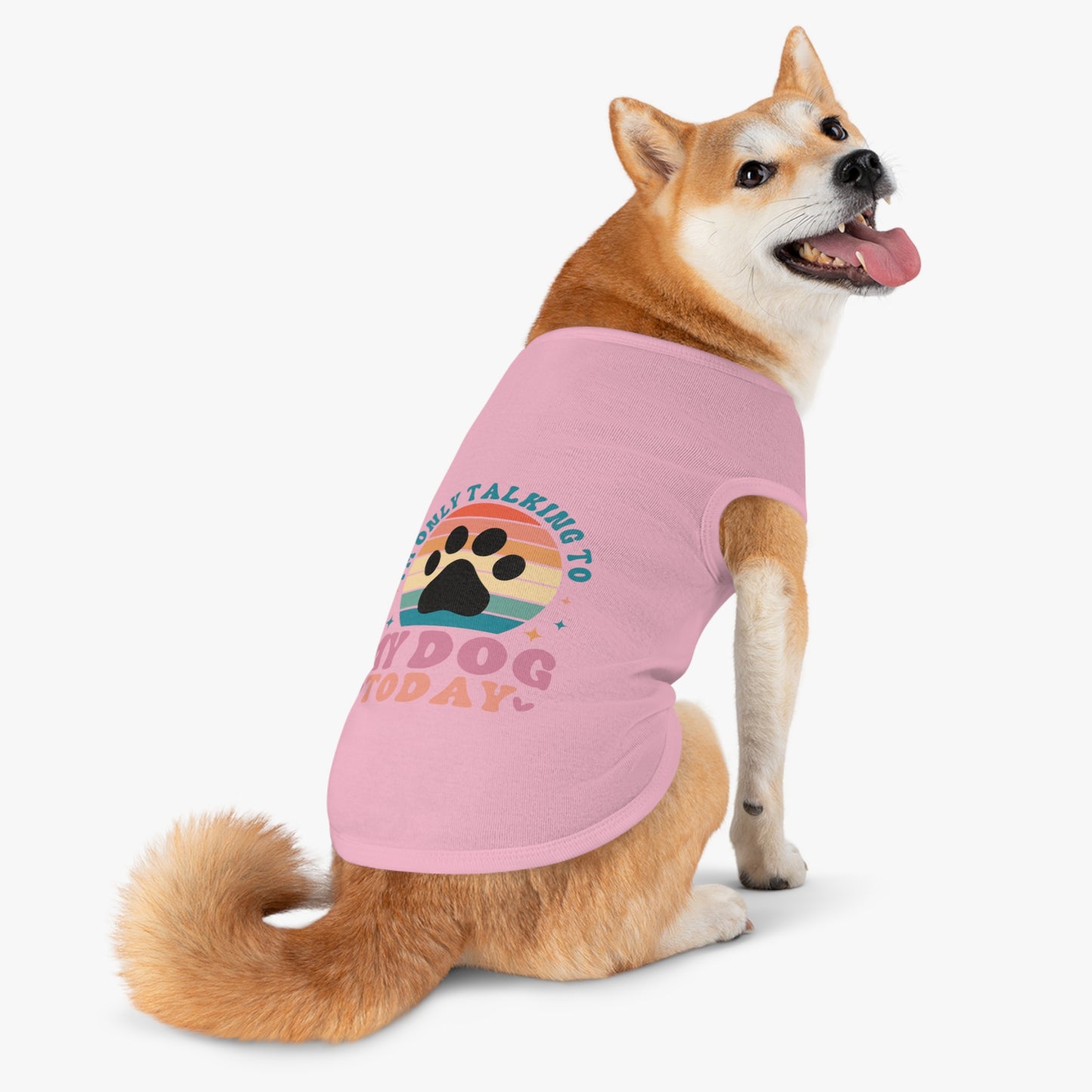 Pet Tank Top | I'M ONLY TALKING TO MY DOG TODAY