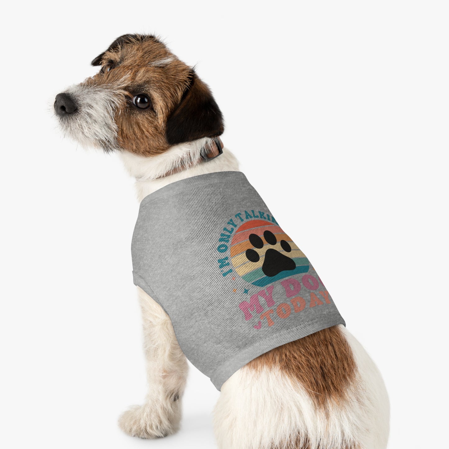 Pet Tank Top | I'M ONLY TALKING TO MY DOG TODAY
