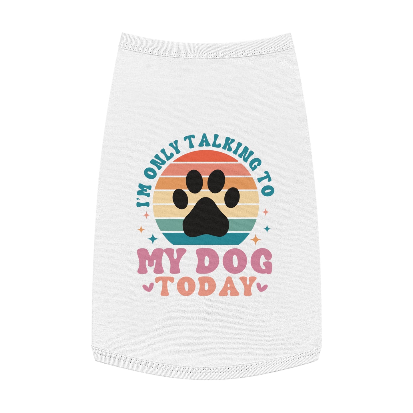 Pet Tank Top | I'M ONLY TALKING TO MY DOG TODAY