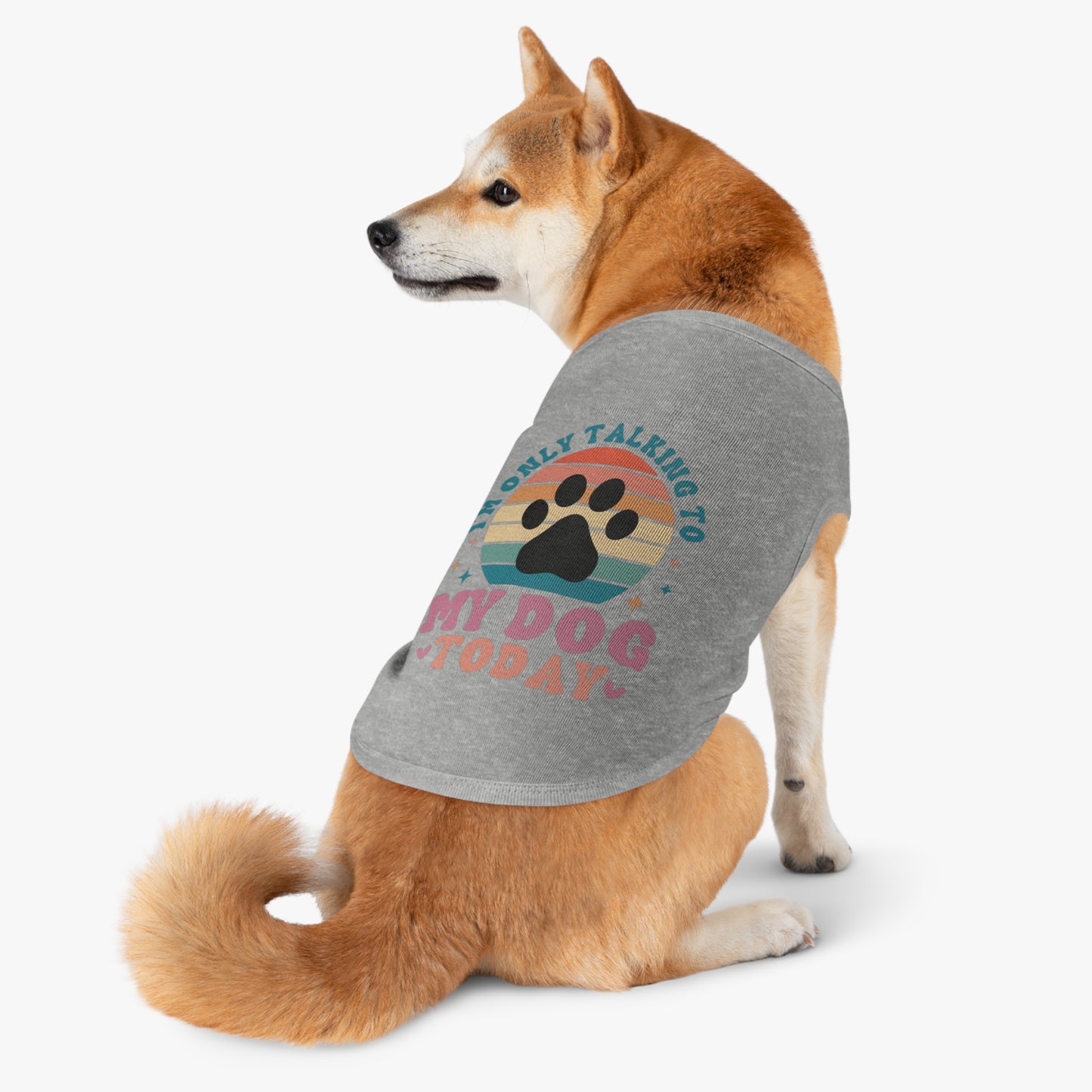 Pet Tank Top | I'M ONLY TALKING TO MY DOG TODAY