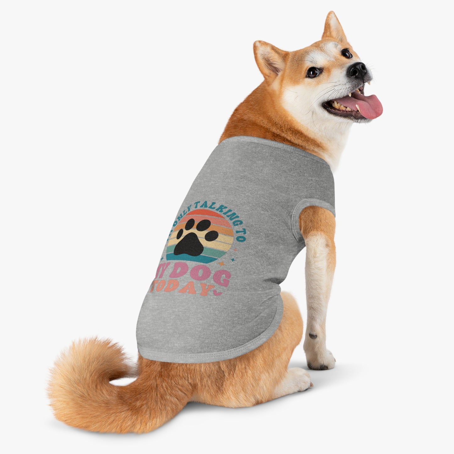 Pet Tank Top | I'M ONLY TALKING TO MY DOG TODAY