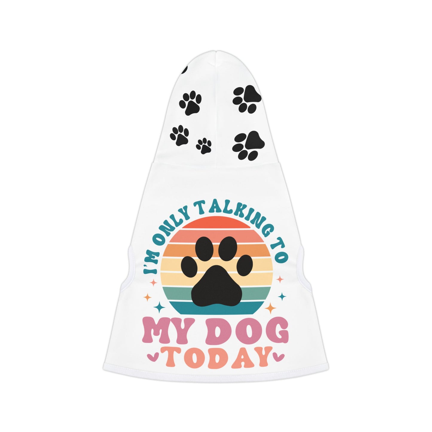 Pet Hoodie | I'M ONLY TALKING TO MY DOG TODAY