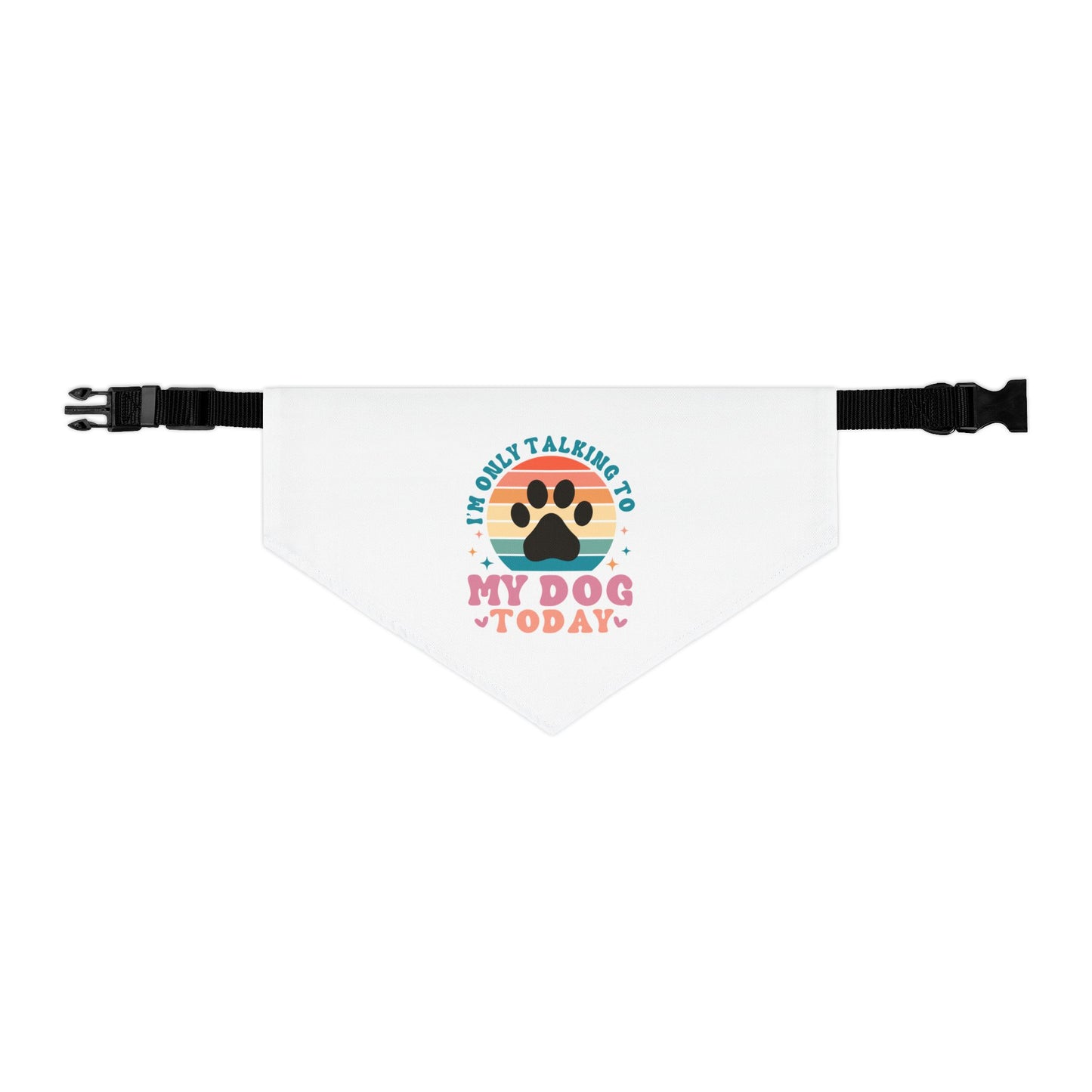 Pet Bandana Collar | I'M ONLY TALKING TO MY DOG TODAY