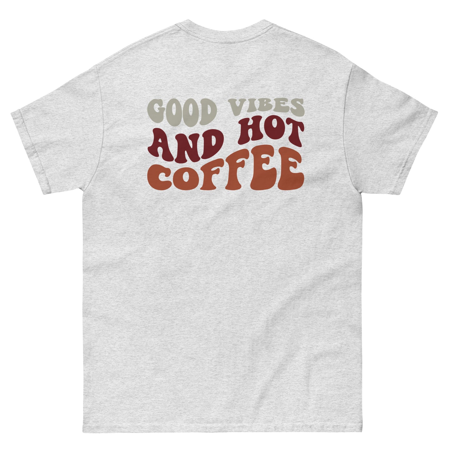 Classic Tee | But First Coffee | Good Vibes And Hot Coffee