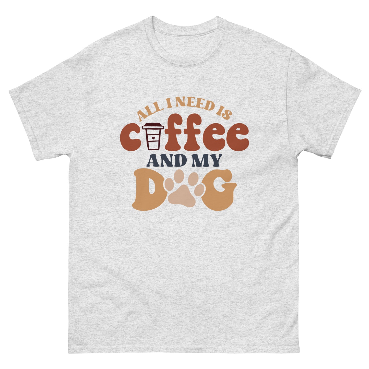 Classic Tee | All I Need Is Coffee And My Dog