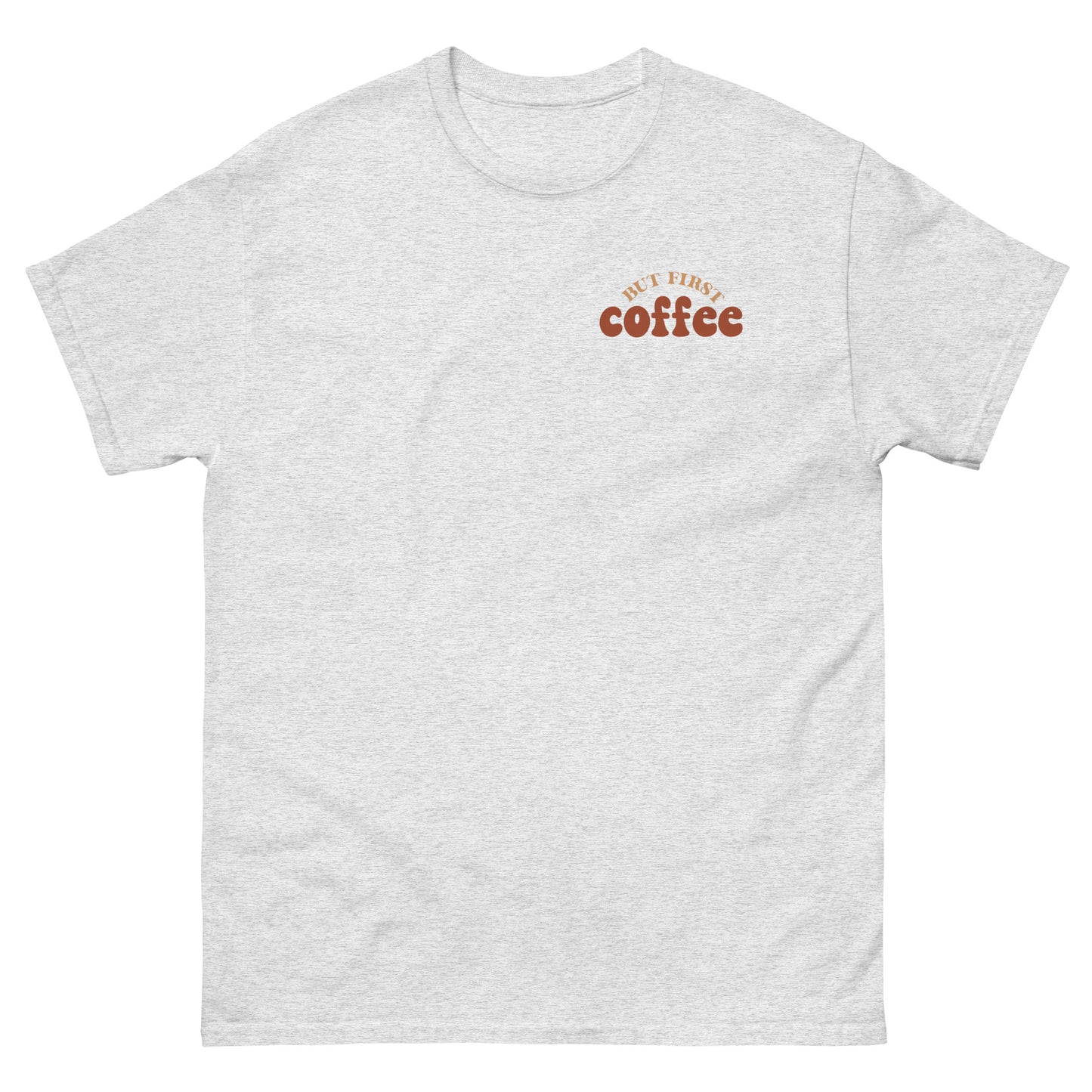 Classic Tee | But First Coffee | Good Vibes And Hot Coffee
