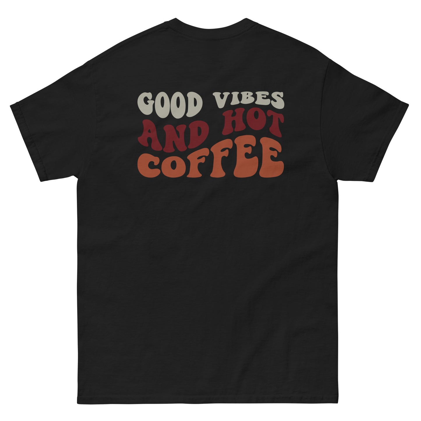 Classic Tee | But First Coffee | Good Vibes And Hot Coffee