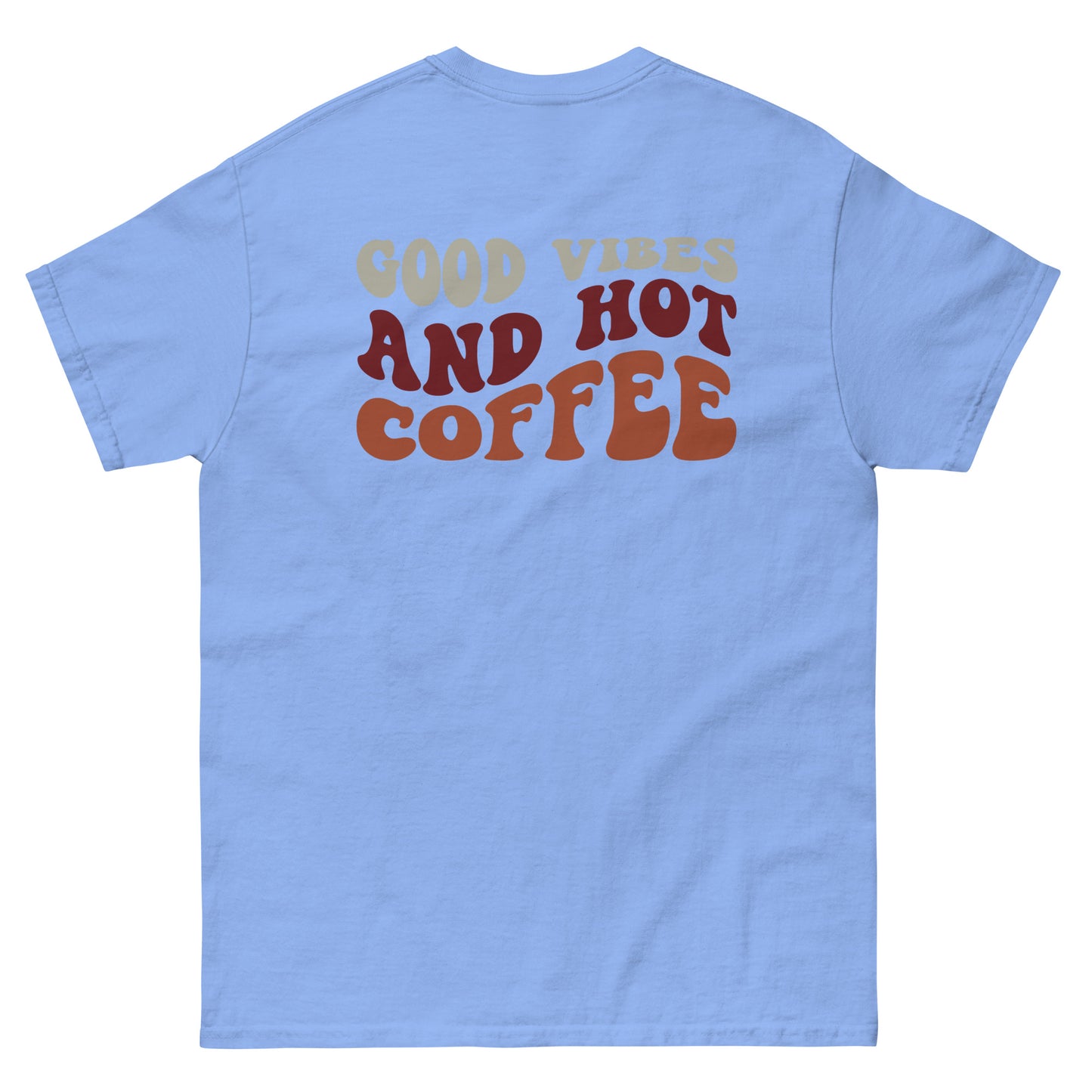 Classic Tee | But First Coffee | Good Vibes And Hot Coffee