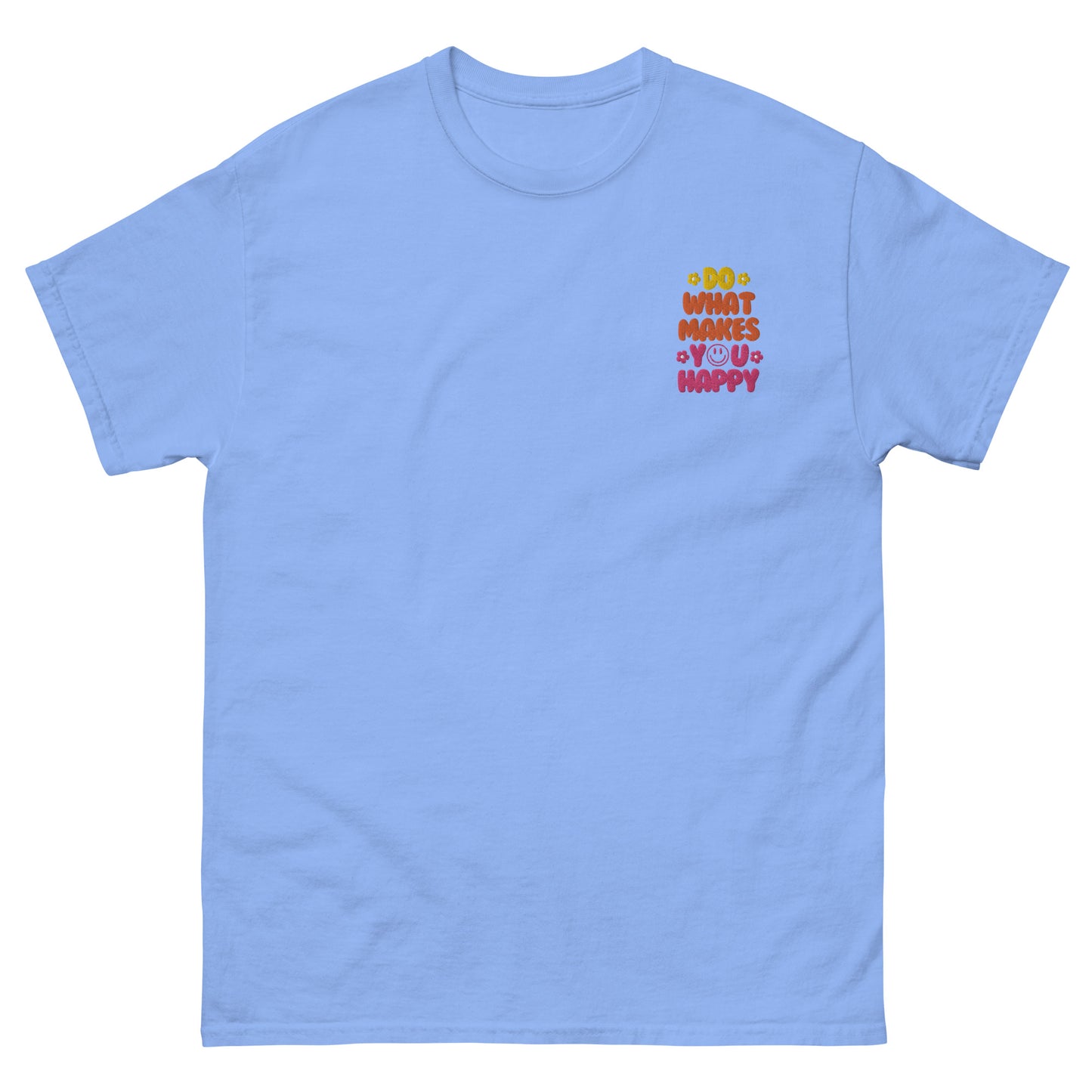 Classic Tee | Do What Makes You Happy | Embroidery