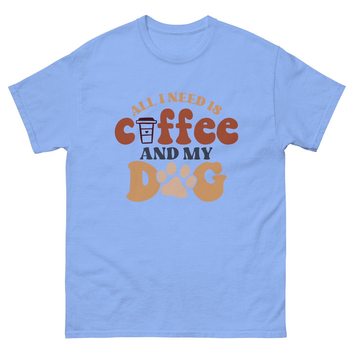 Classic Tee | All I Need Is Coffee And My Dog