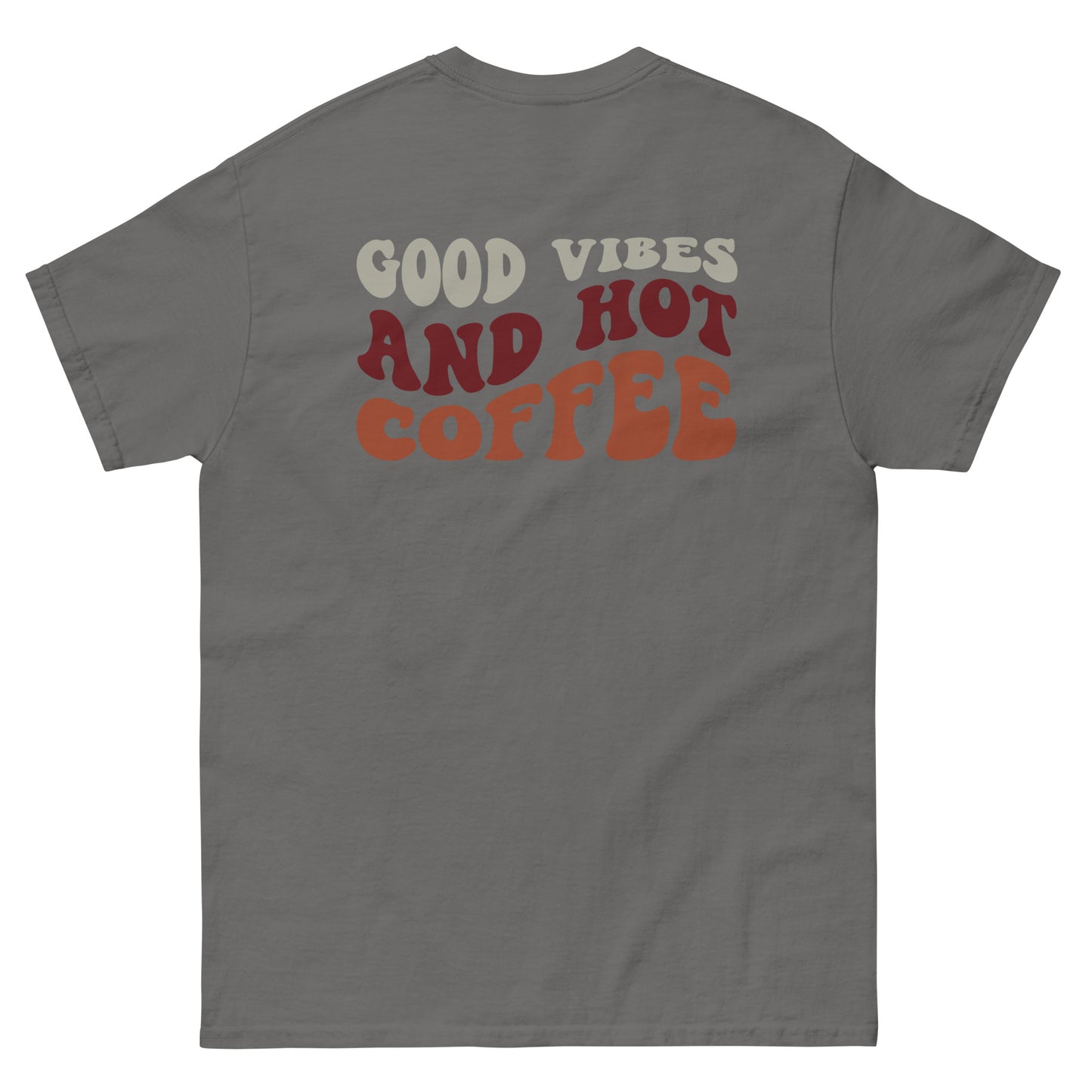 Classic Tee | But First Coffee | Good Vibes And Hot Coffee