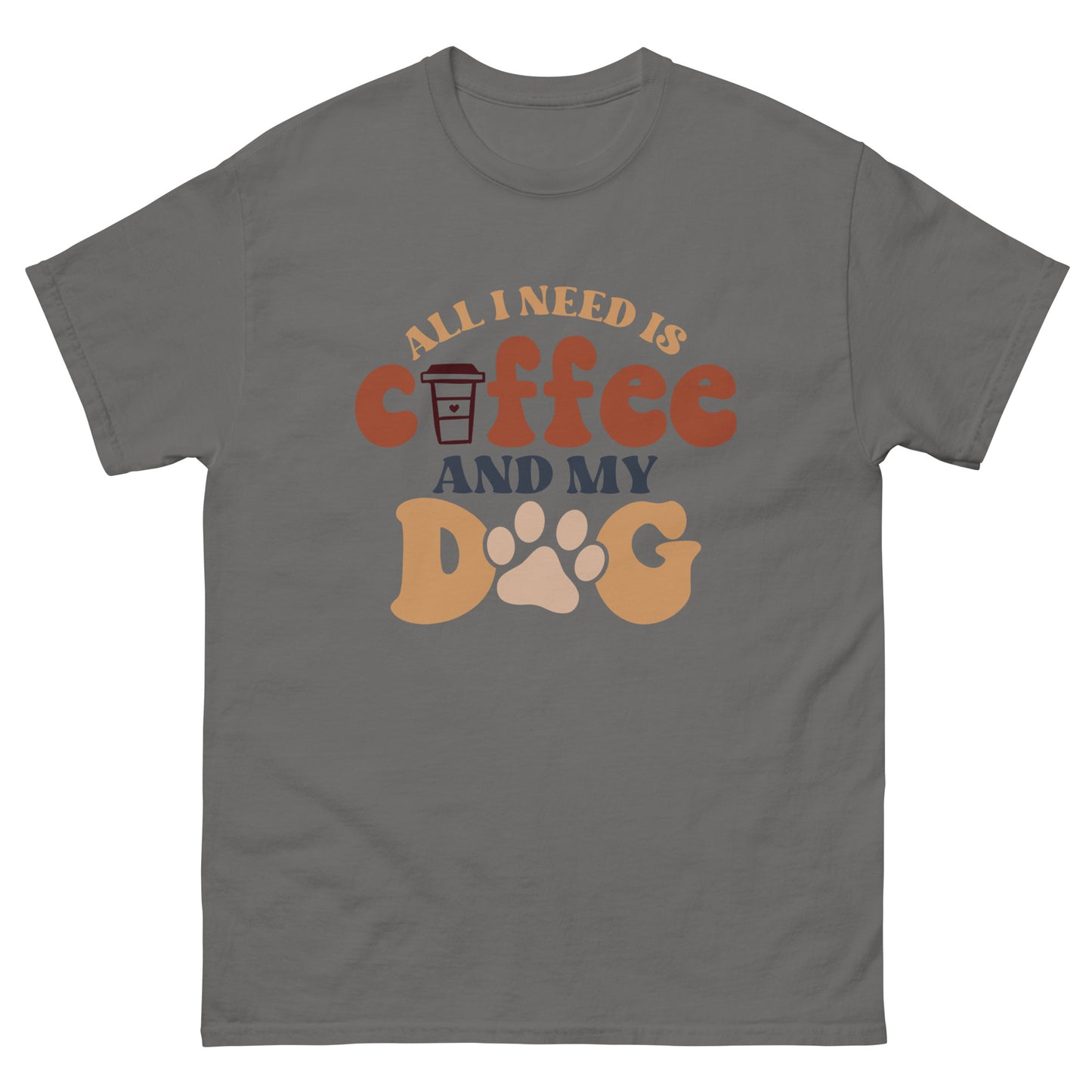 Classic Tee | All I Need Is Coffee And My Dog