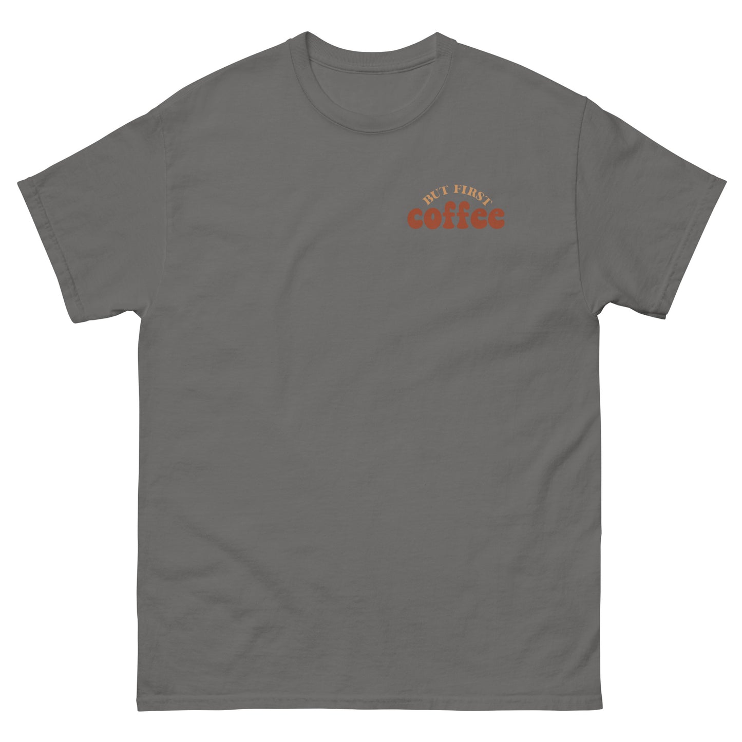 Classic Tee | But First Coffee | Good Vibes And Hot Coffee
