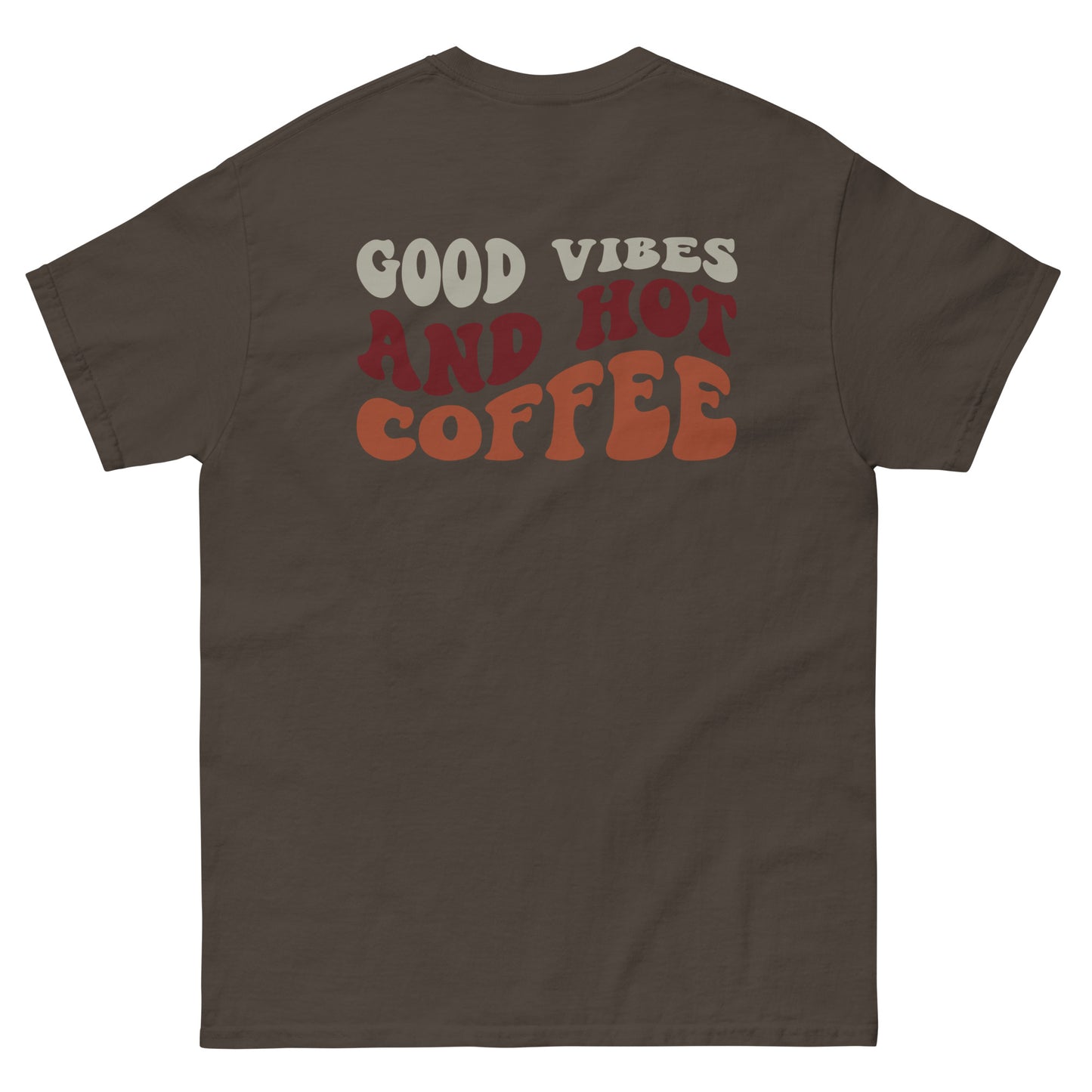 Classic Tee | But First Coffee | Good Vibes And Hot Coffee