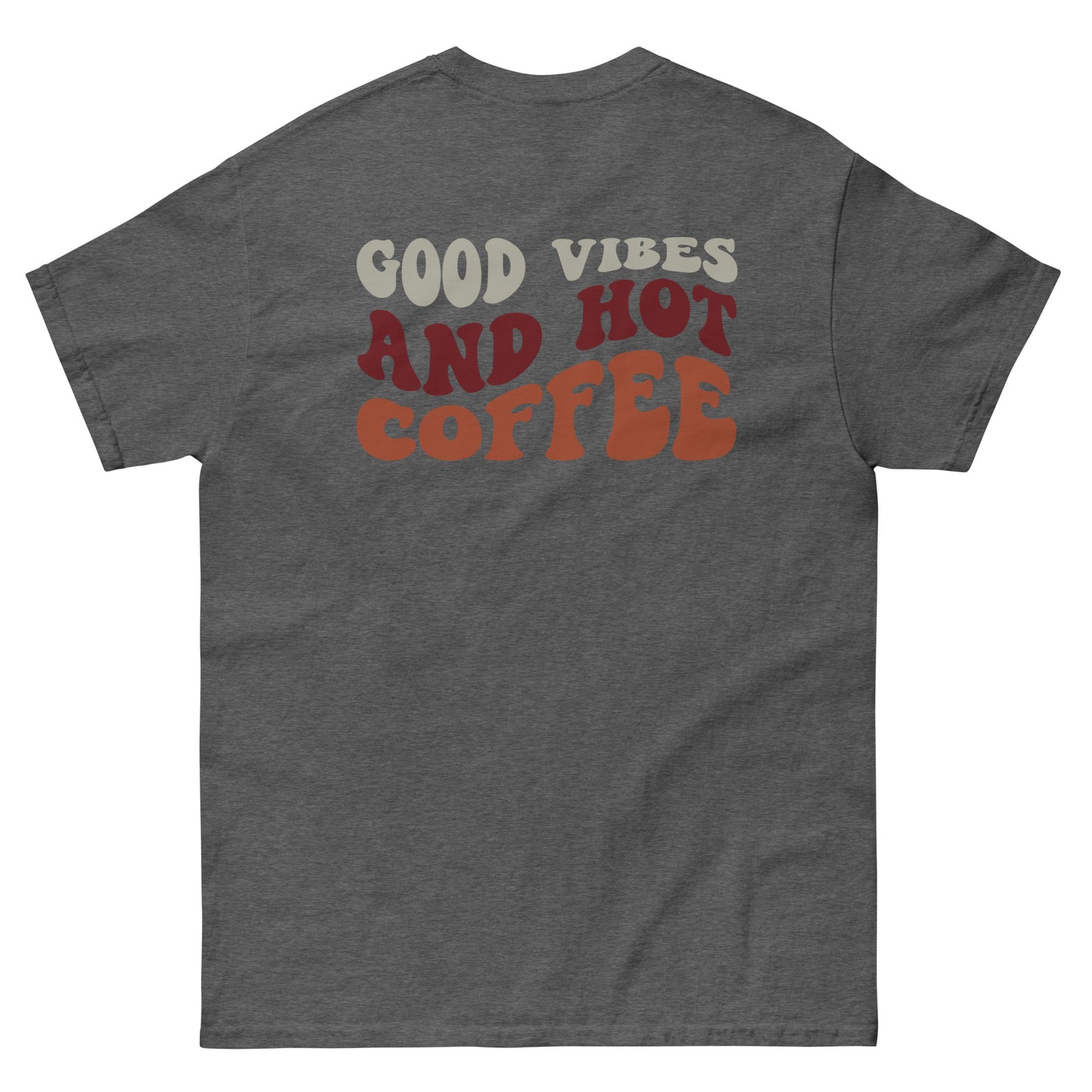 Classic Tee | But First Coffee | Good Vibes And Hot Coffee