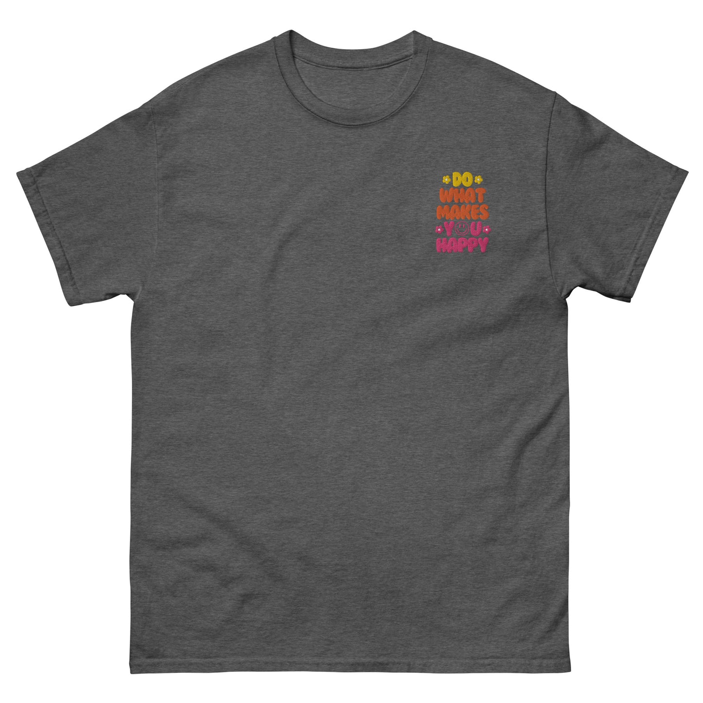 Classic Tee | Do What Makes You Happy | Embroidery