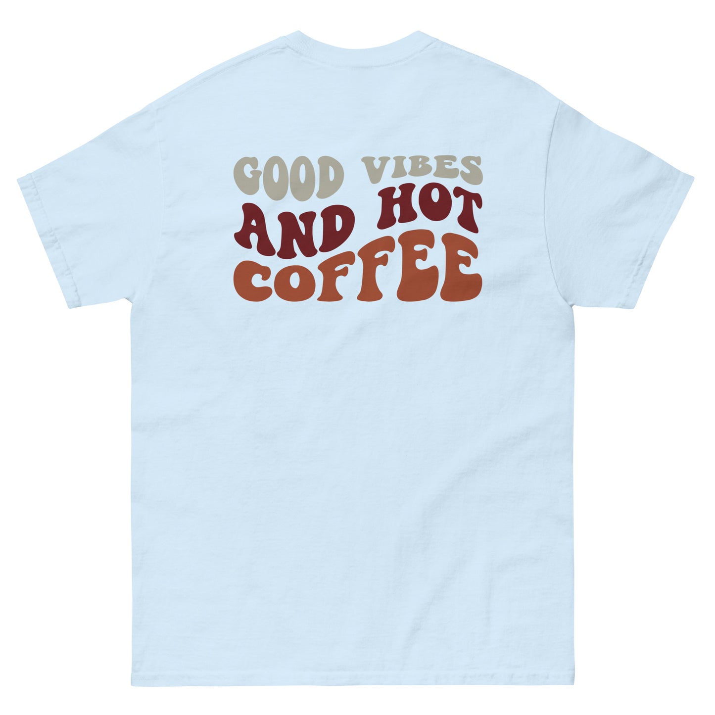 Classic Tee | But First Coffee | Good Vibes And Hot Coffee