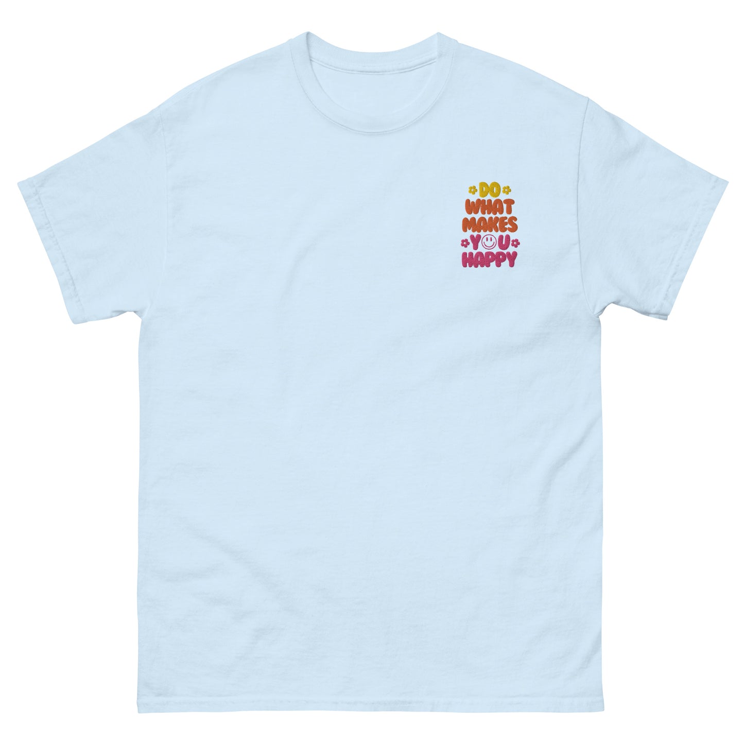 Classic Tee | Do What Makes You Happy | Embroidery