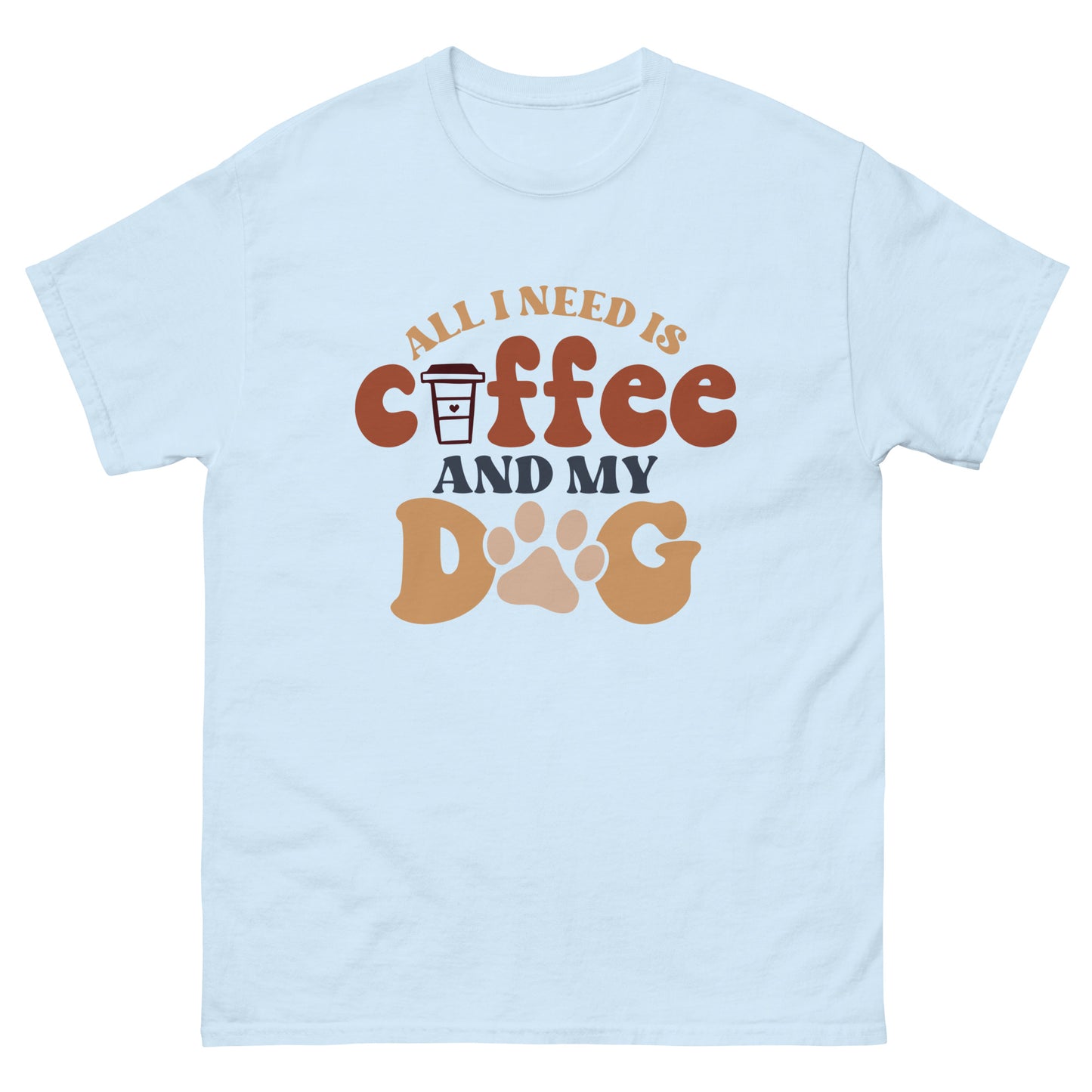 Classic Tee | All I Need Is Coffee And My Dog