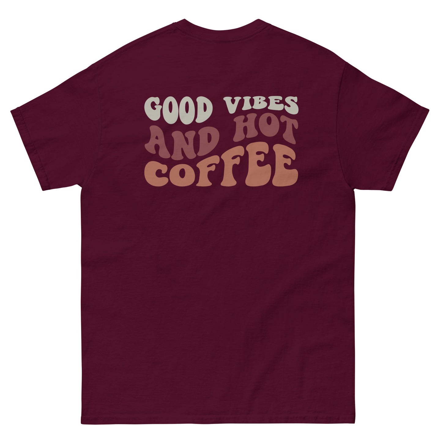 Classic Tee | But First Coffee | Good Vibes And Hot Coffee