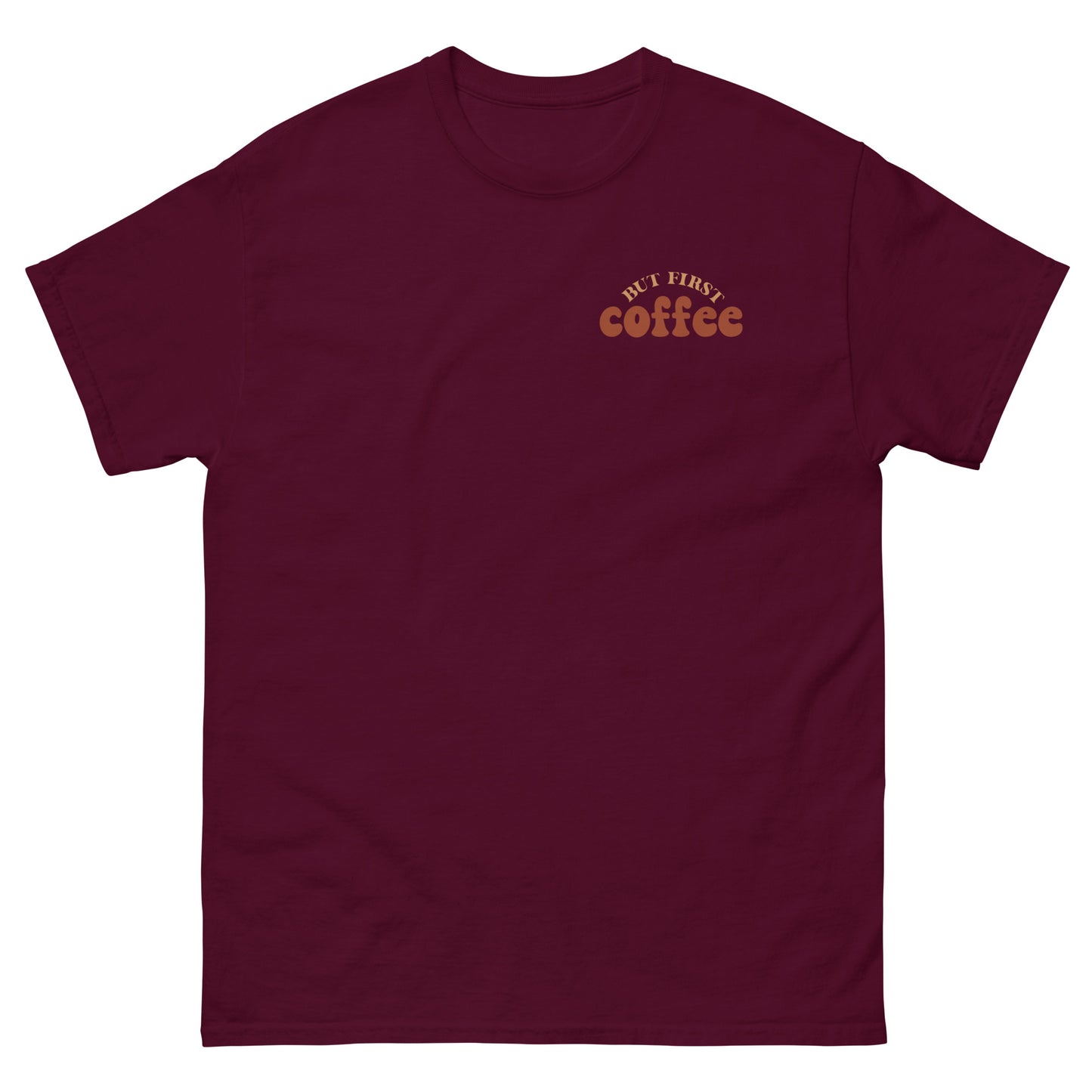 Classic Tee | But First Coffee | Good Vibes And Hot Coffee
