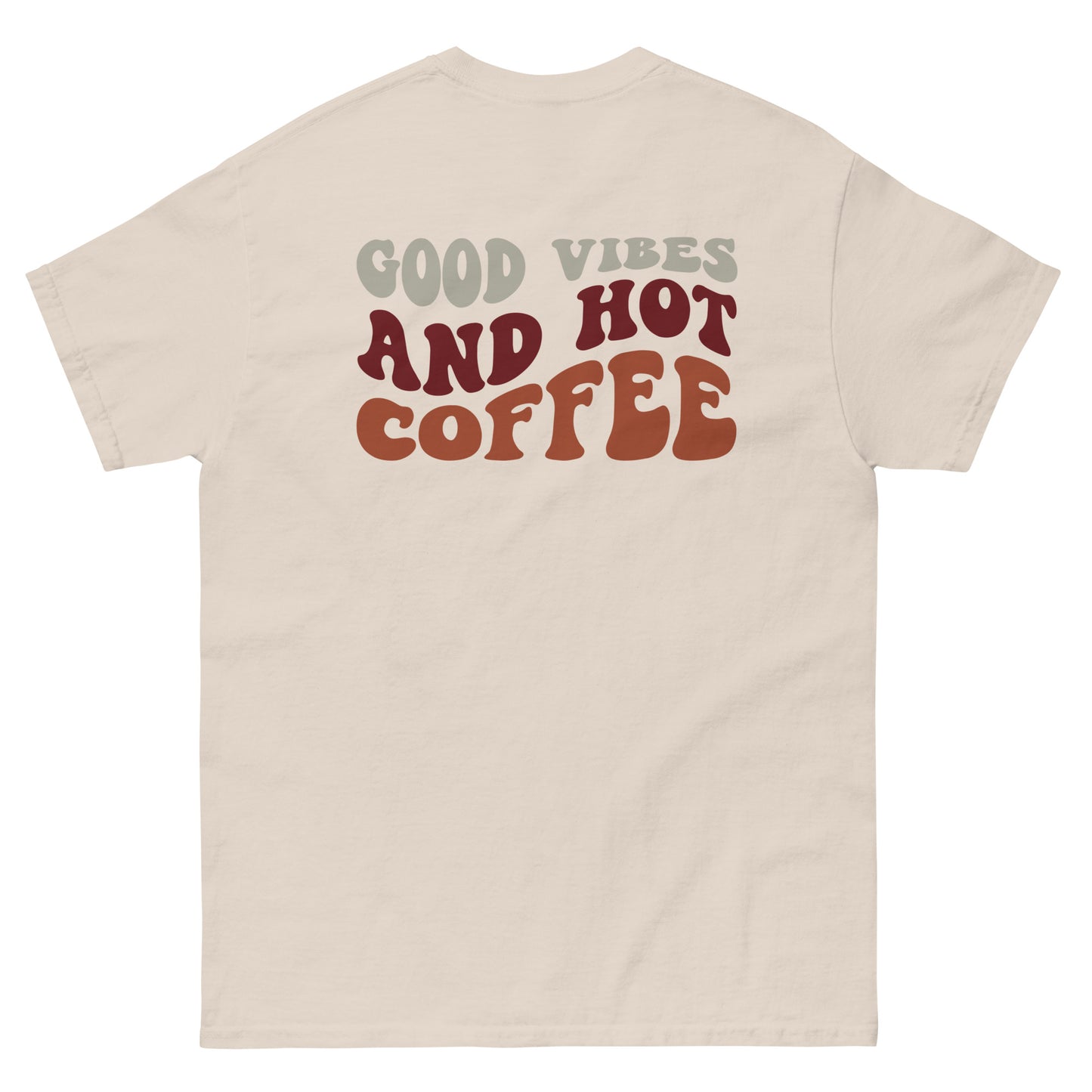 Classic Tee | But First Coffee | Good Vibes And Hot Coffee