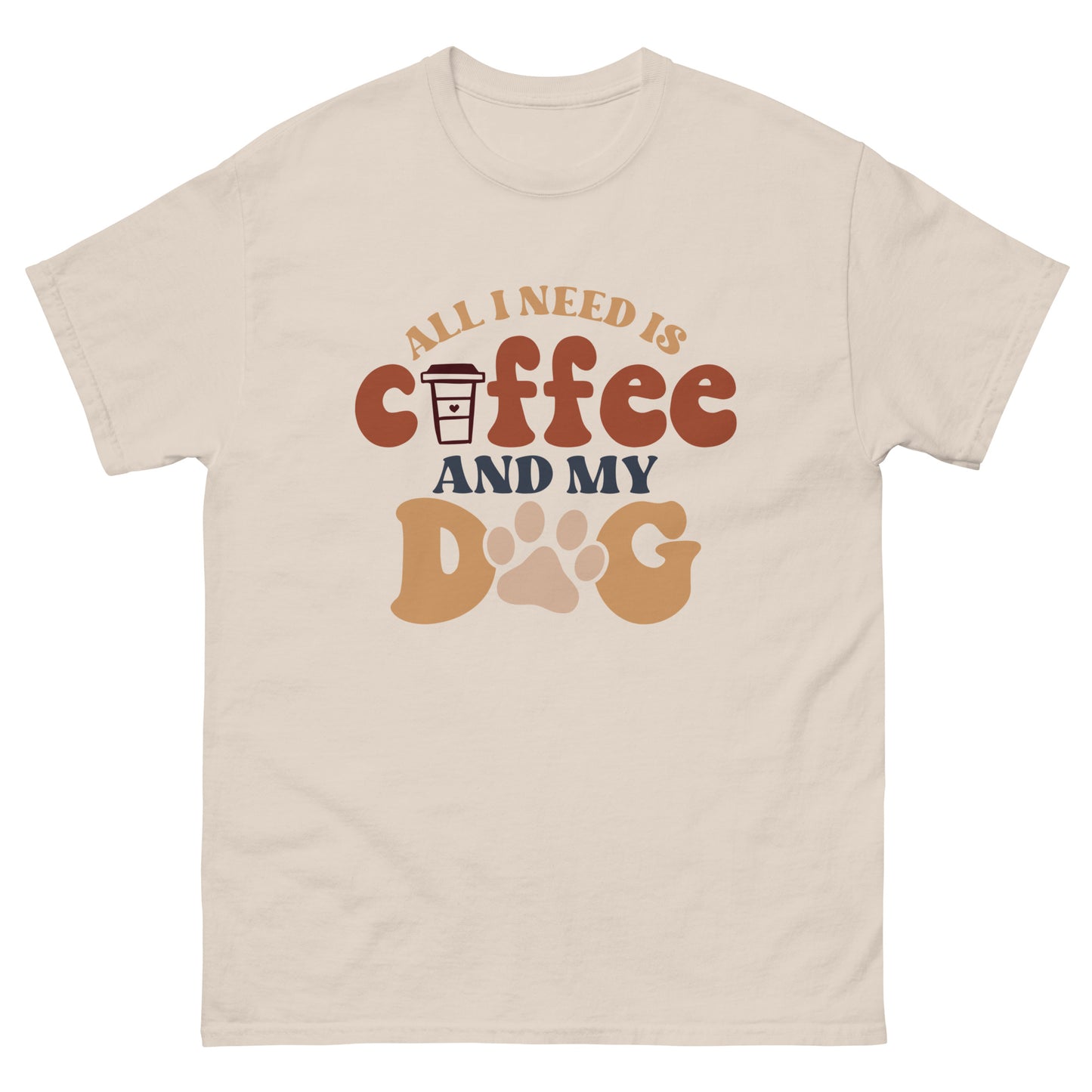 Classic Tee | All I Need Is Coffee And My Dog