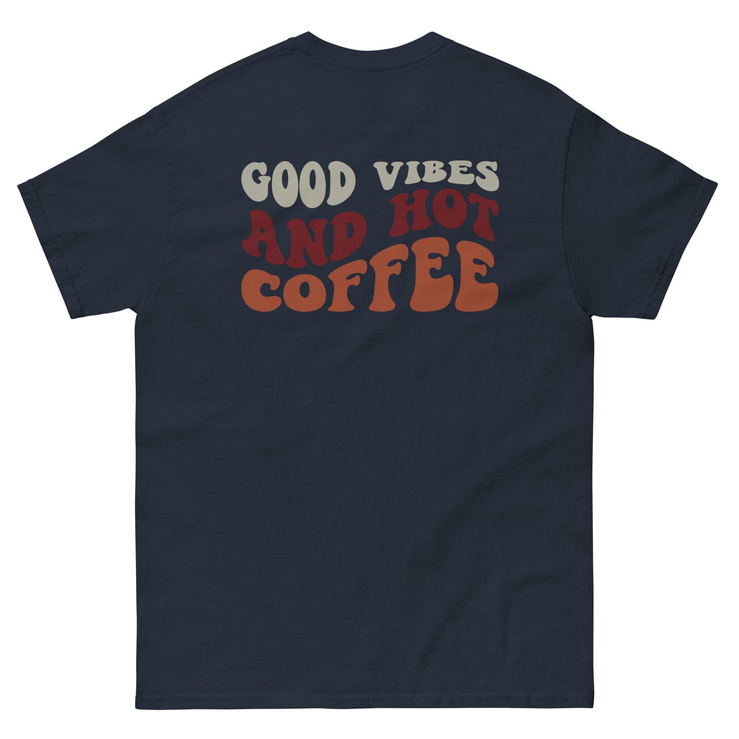 Classic Tee | But First Coffee | Good Vibes And Hot Coffee