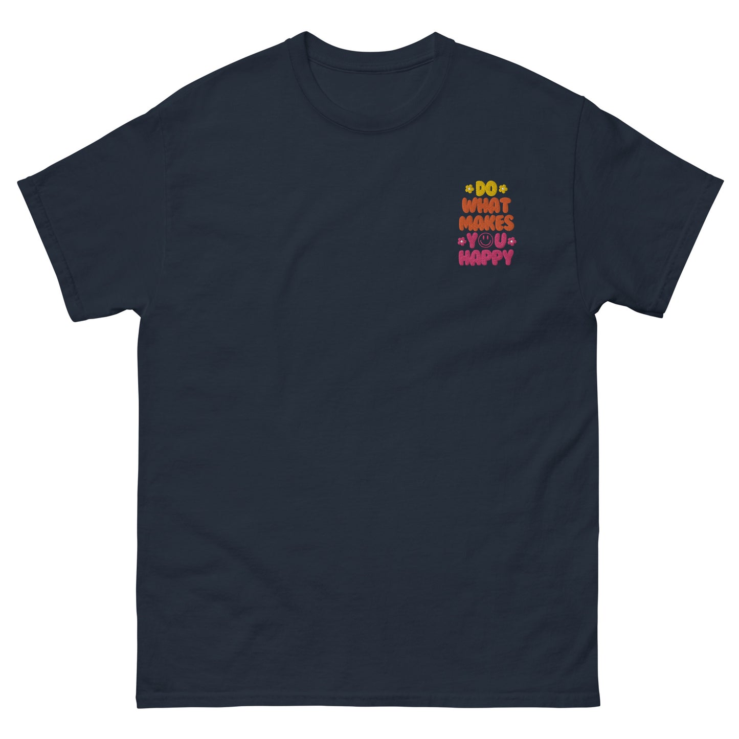 Classic Tee | Do What Makes You Happy | Embroidery