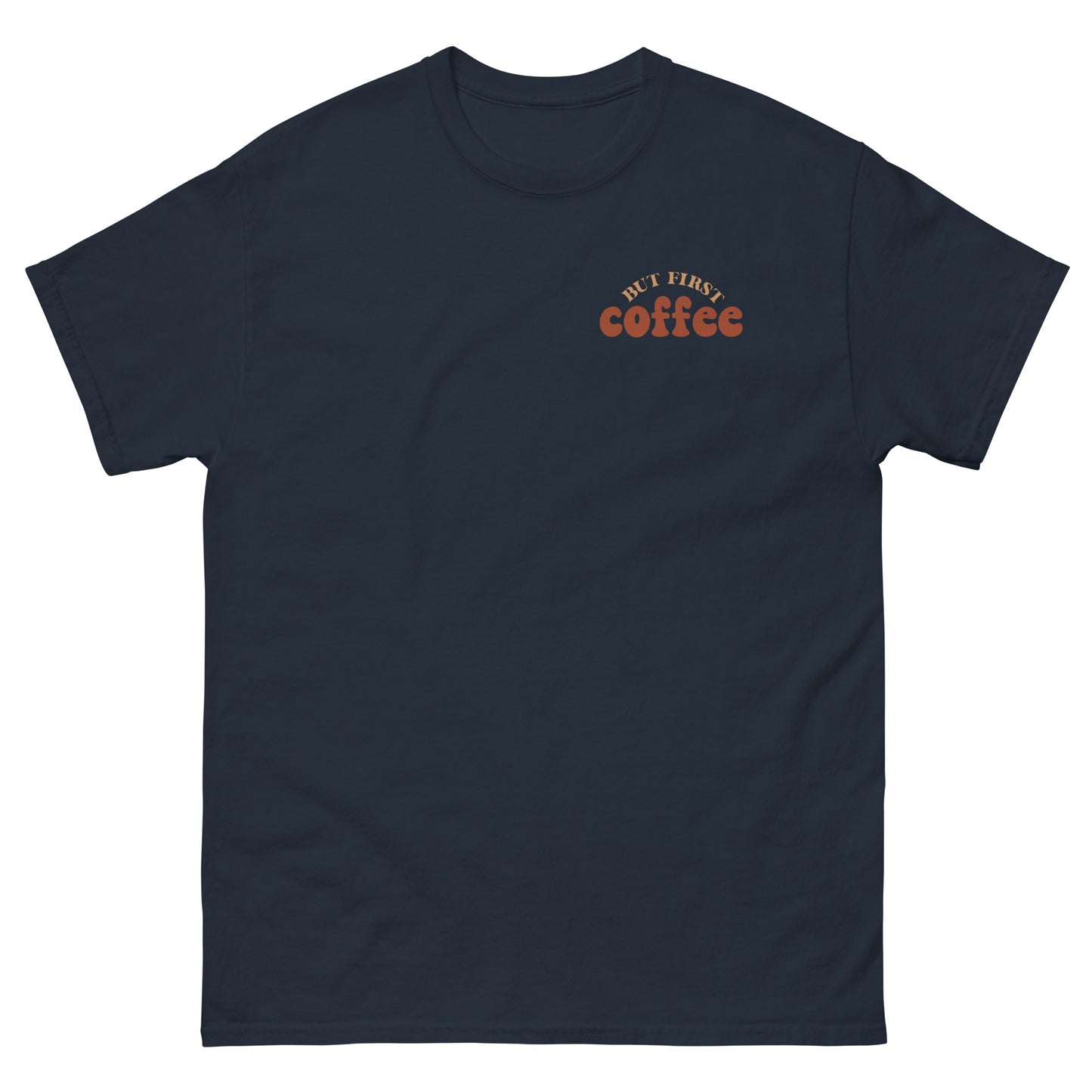 Classic Tee | But First Coffee | Good Vibes And Hot Coffee