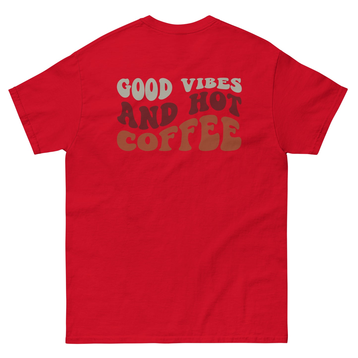 Classic Tee | But First Coffee | Good Vibes And Hot Coffee