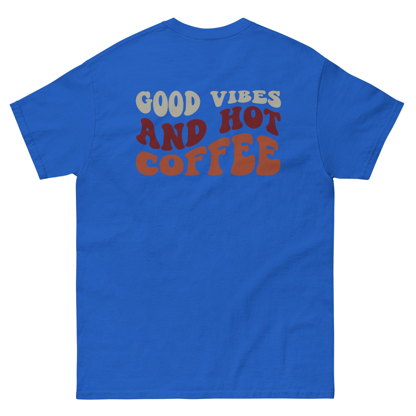 Classic Tee | But First Coffee | Good Vibes And Hot Coffee