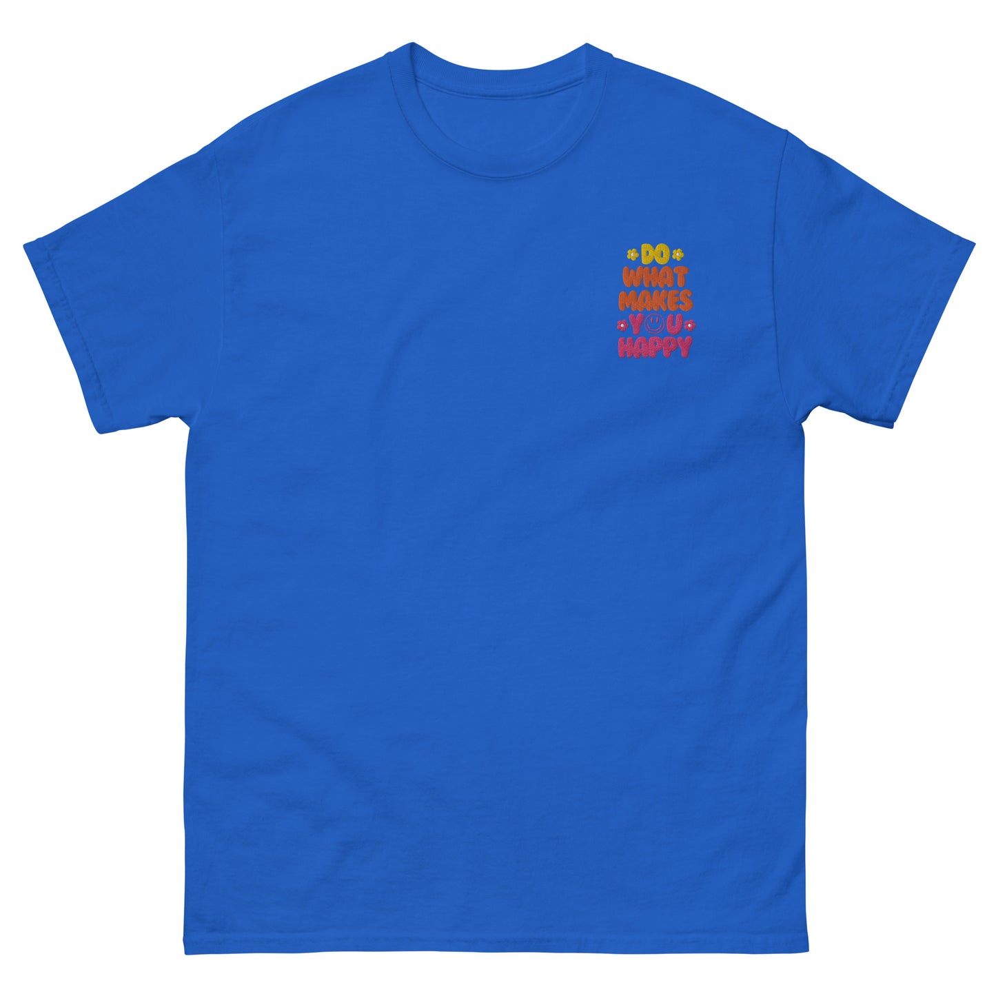 Classic Tee | Do What Makes You Happy | Embroidery
