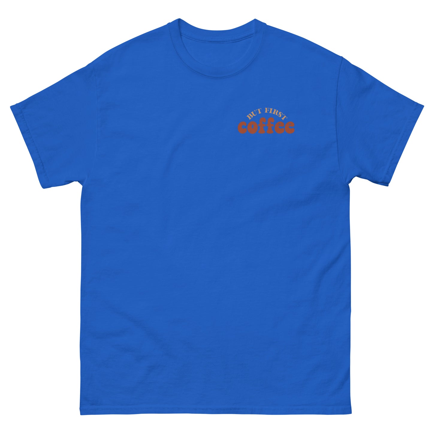 Classic Tee | But First Coffee | Good Vibes And Hot Coffee