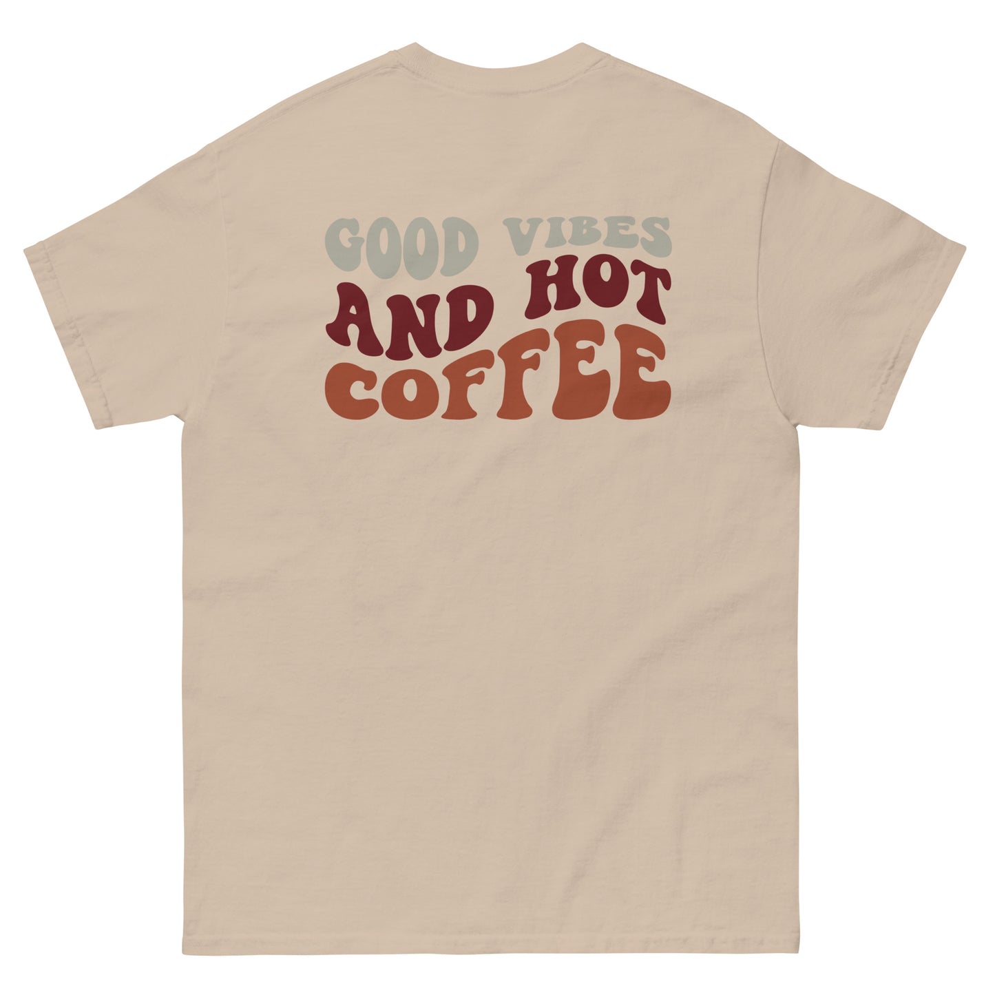 Classic Tee | But First Coffee | Good Vibes And Hot Coffee