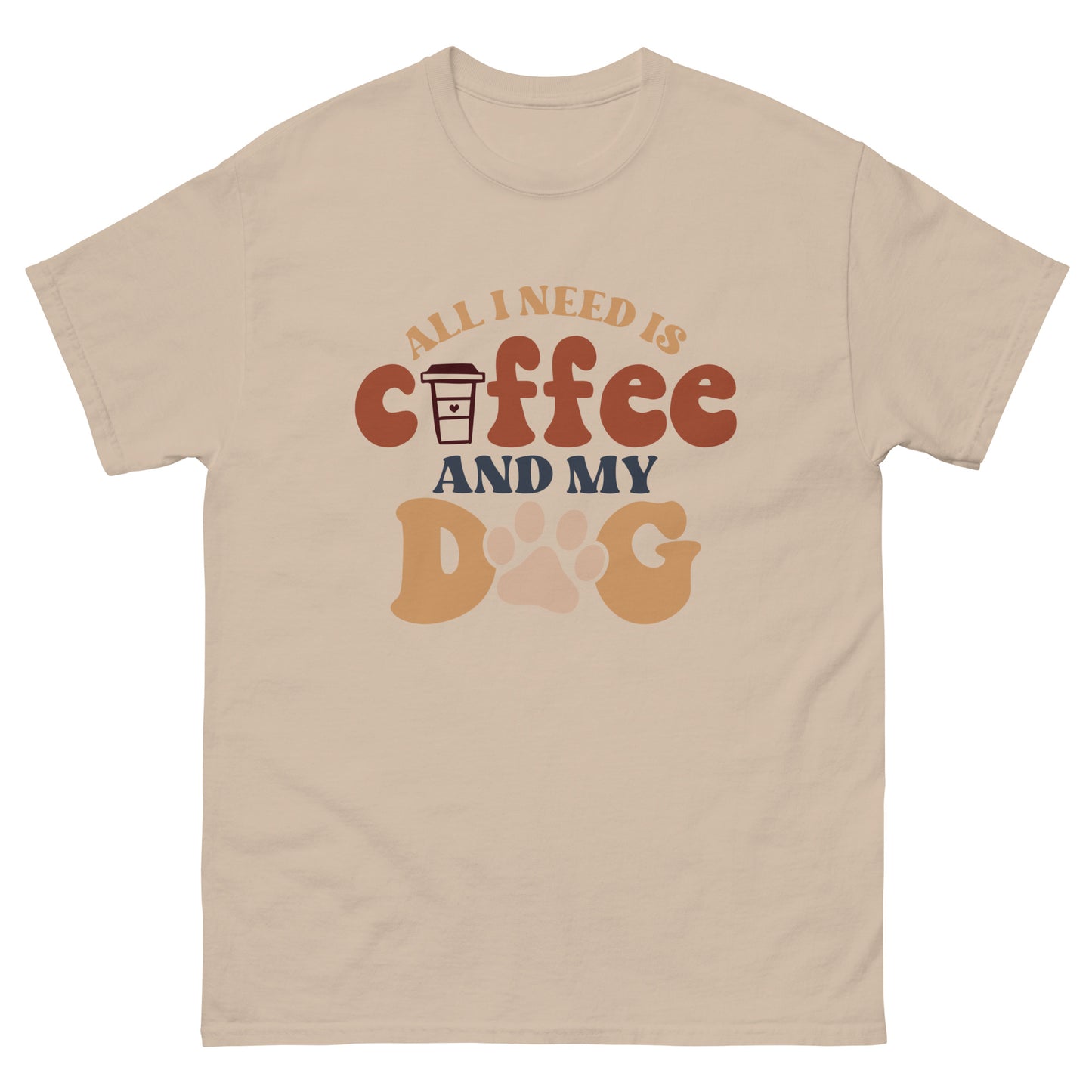 Classic Tee | All I Need Is Coffee And My Dog