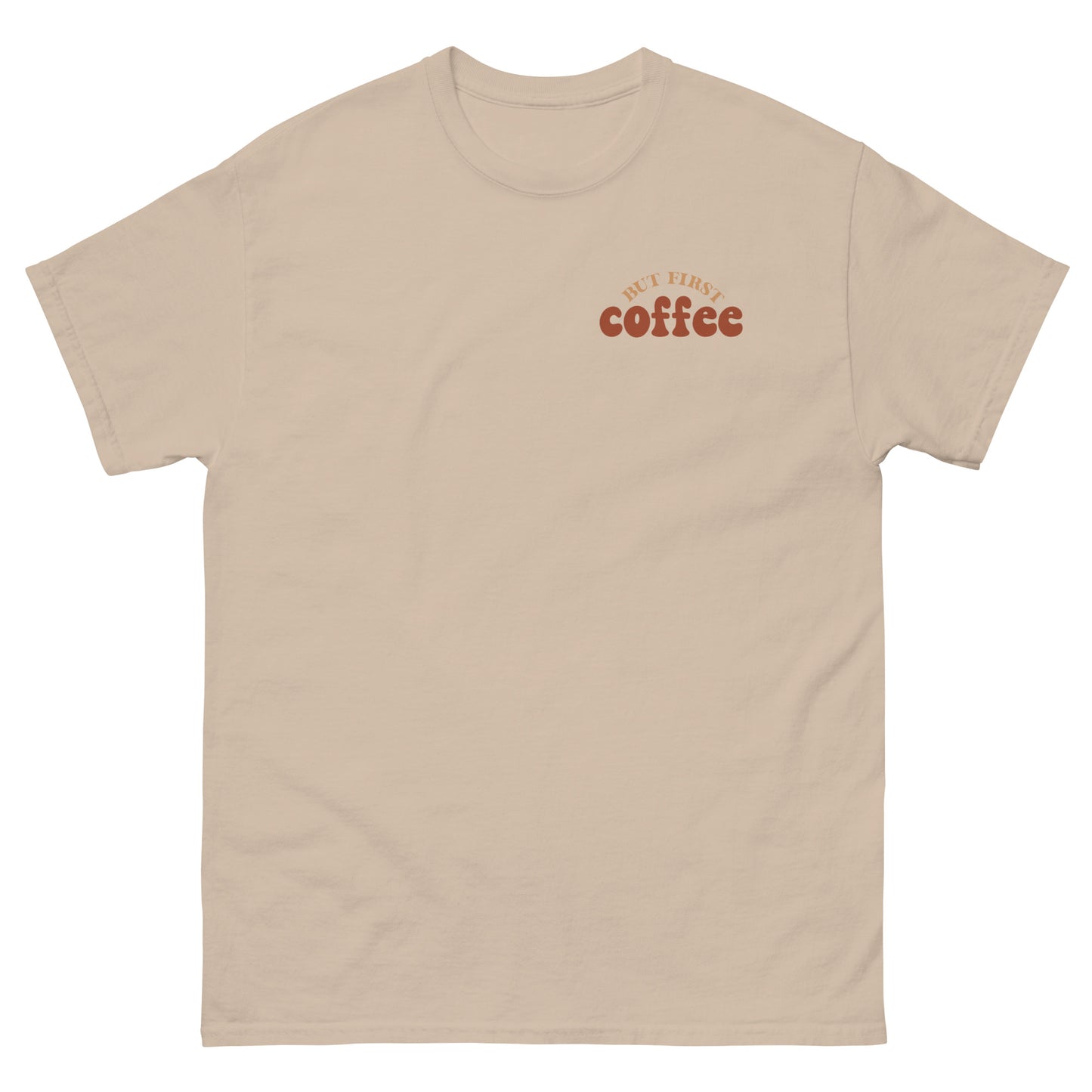 Classic Tee | But First Coffee | Good Vibes And Hot Coffee