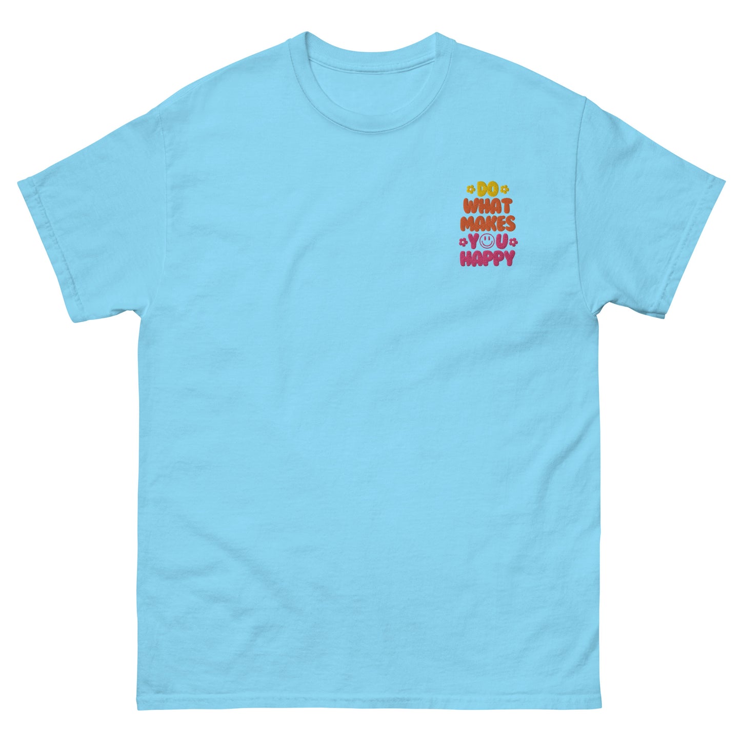 Classic Tee | Do What Makes You Happy | Embroidery