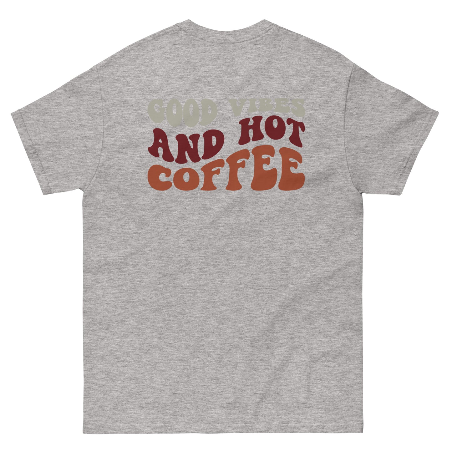 Classic Tee | But First Coffee | Good Vibes And Hot Coffee