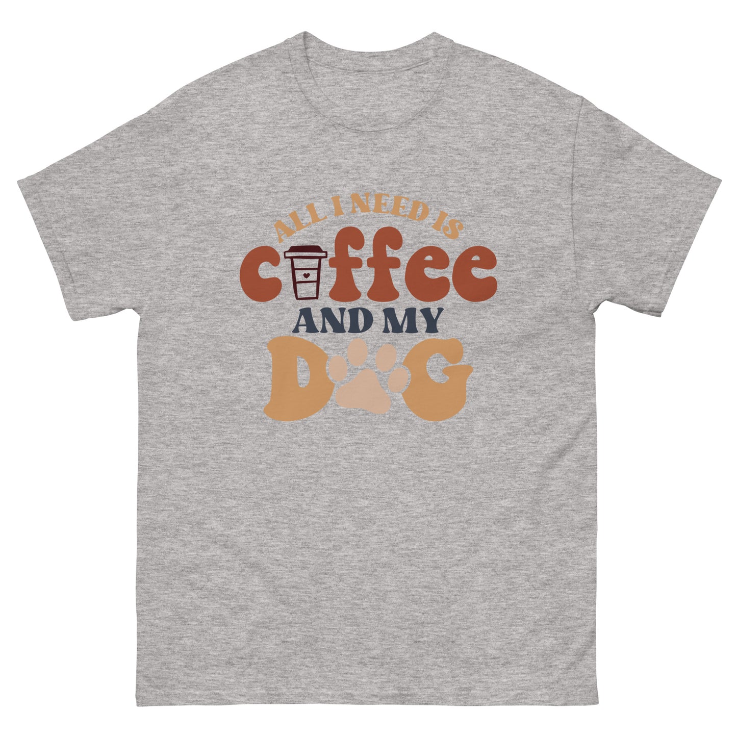 Classic Tee | All I Need Is Coffee And My Dog
