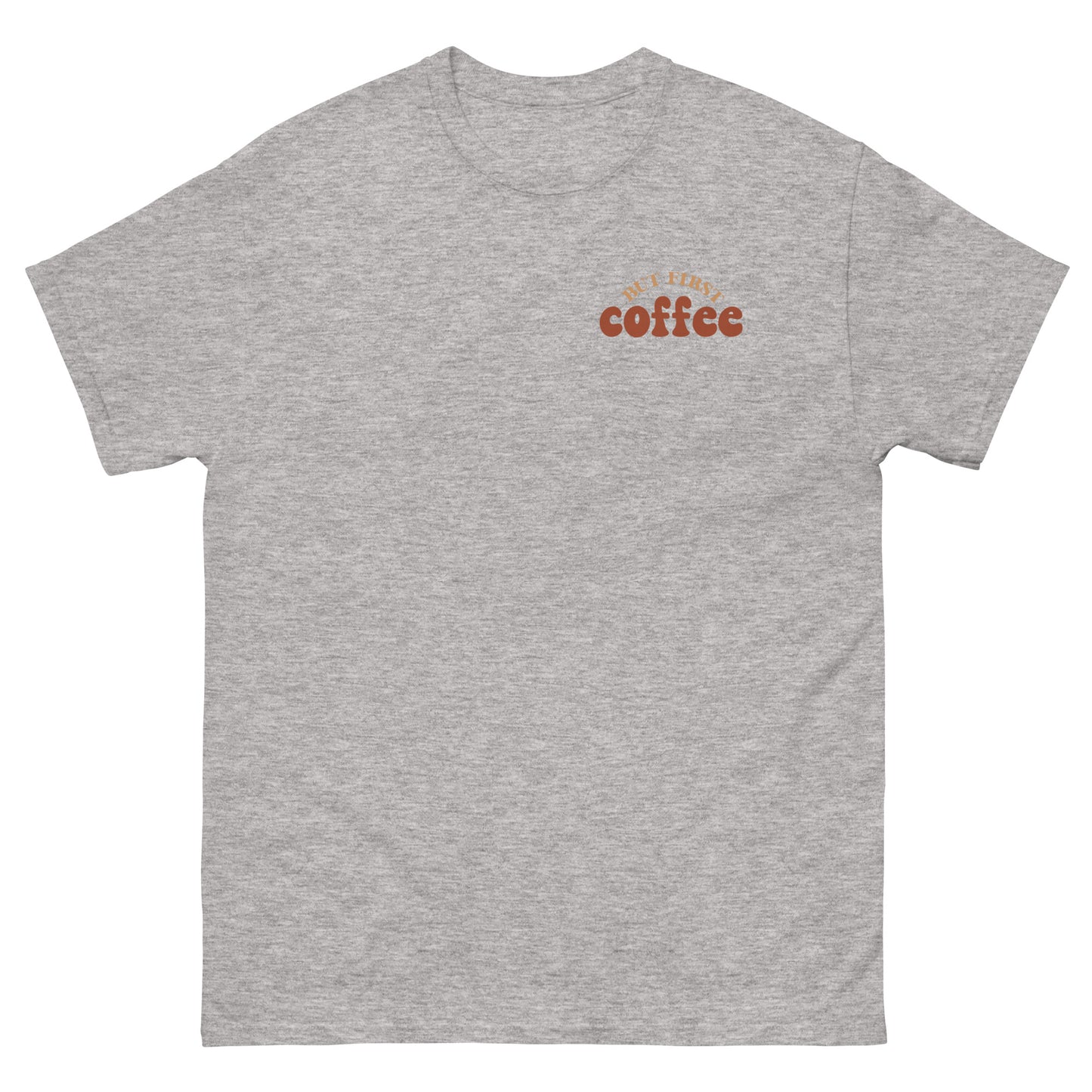 Classic Tee | But First Coffee | Good Vibes And Hot Coffee