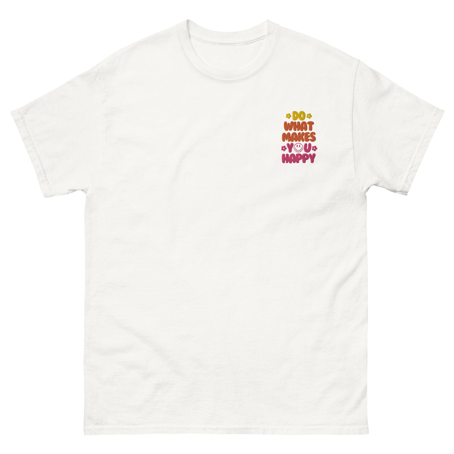 Classic Tee | Do What Makes You Happy | Embroidery