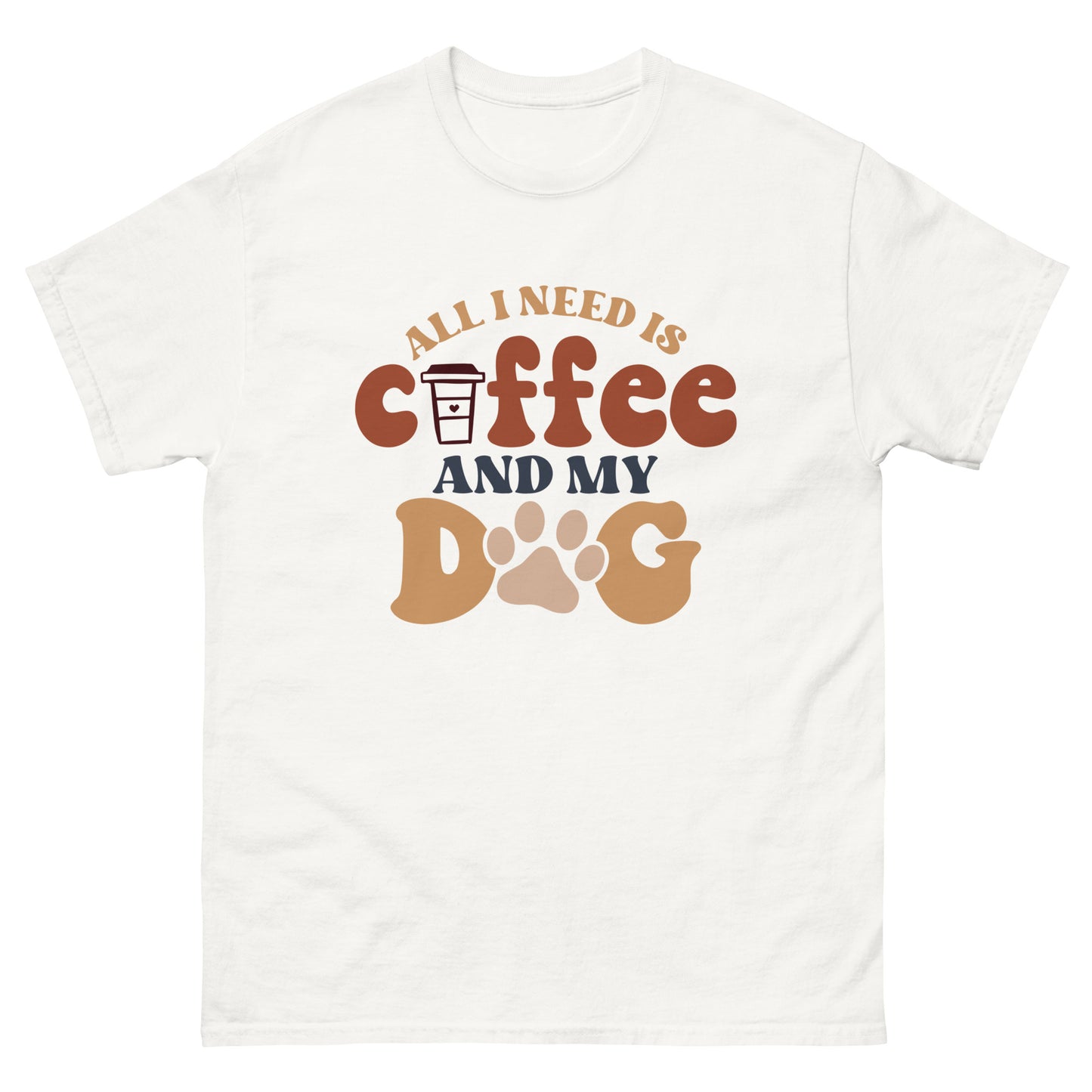 Classic Tee | All I Need Is Coffee And My Dog