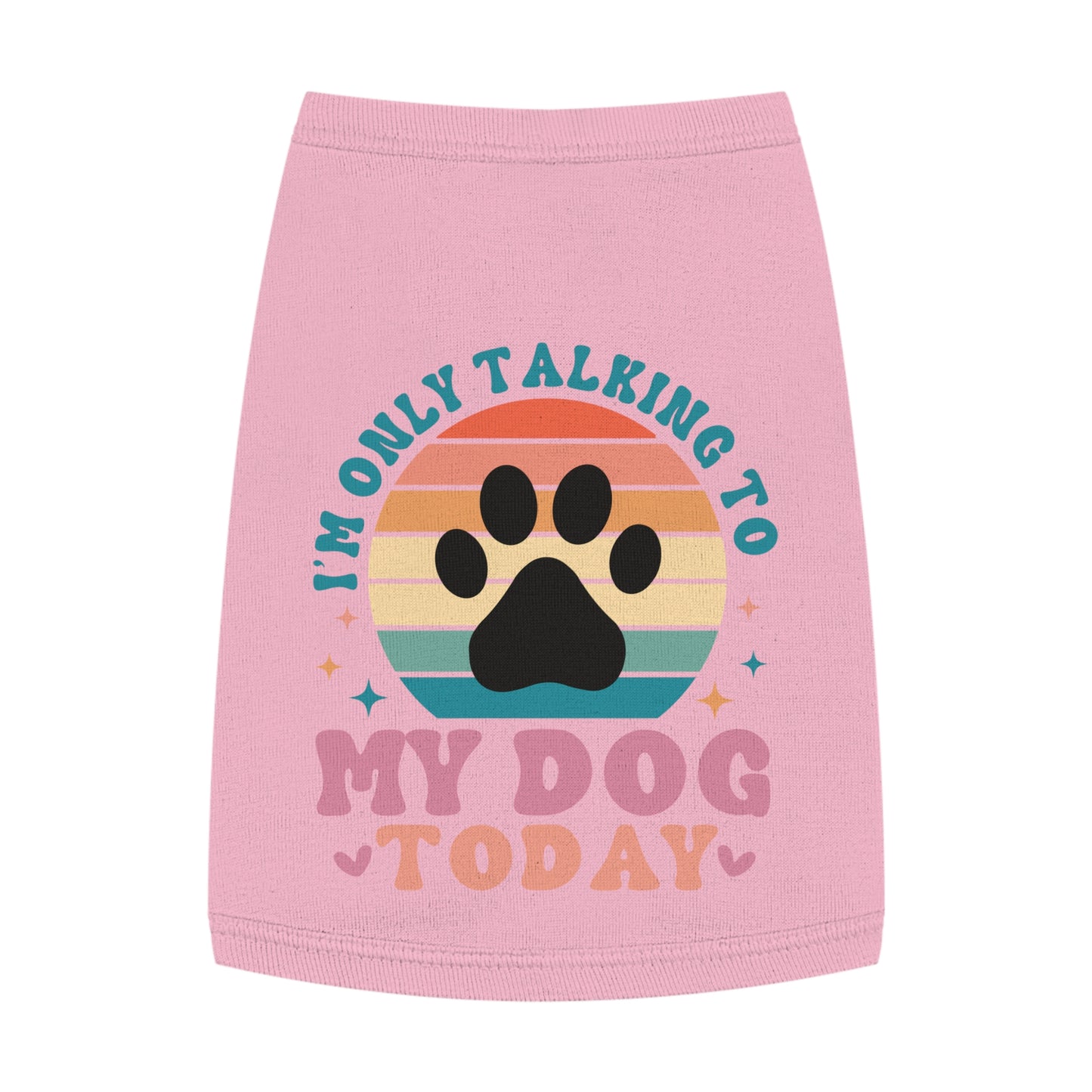 Pet Tank Top | I'M ONLY TALKING TO MY DOG TODAY