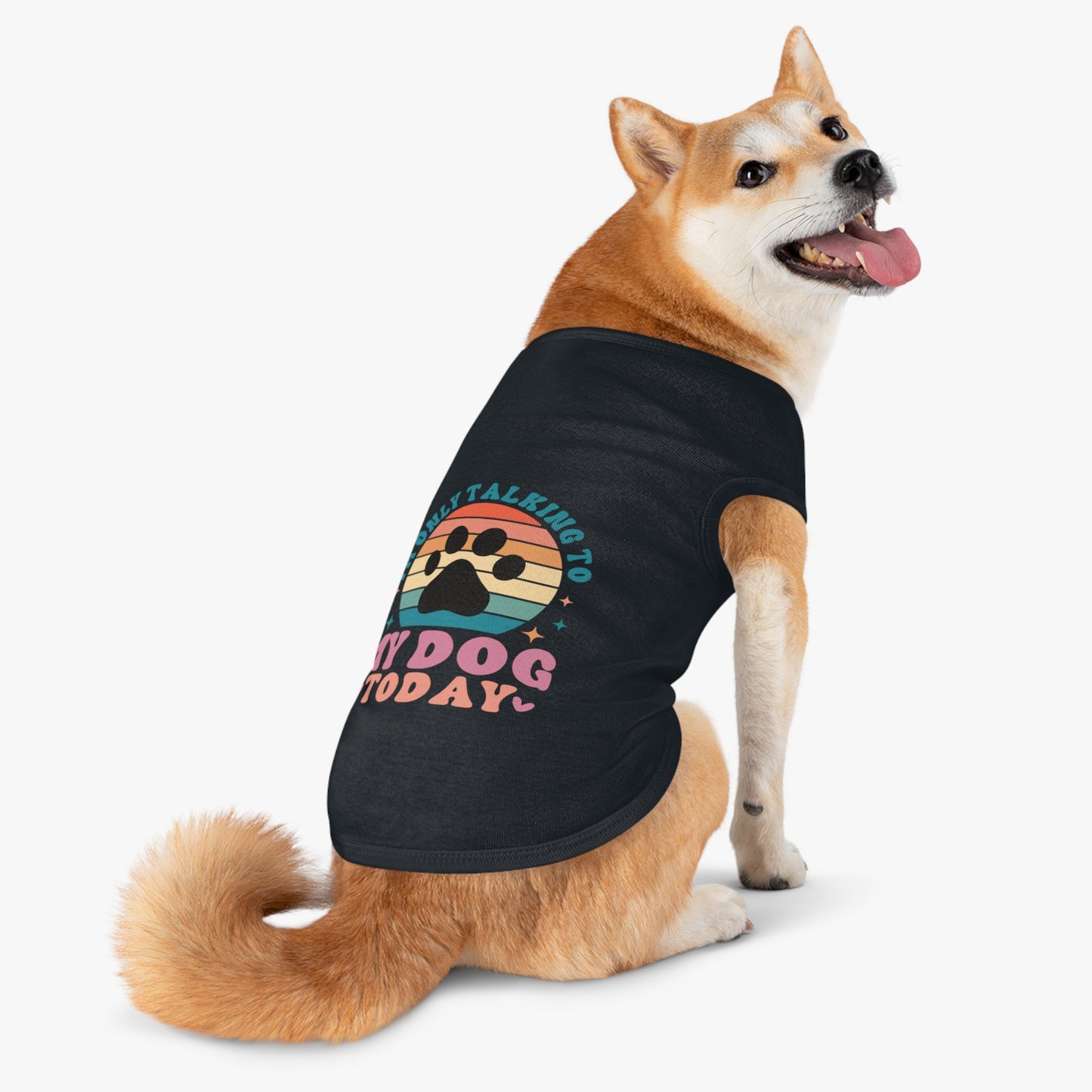 Pet Tank Top | I'M ONLY TALKING TO MY DOG TODAY