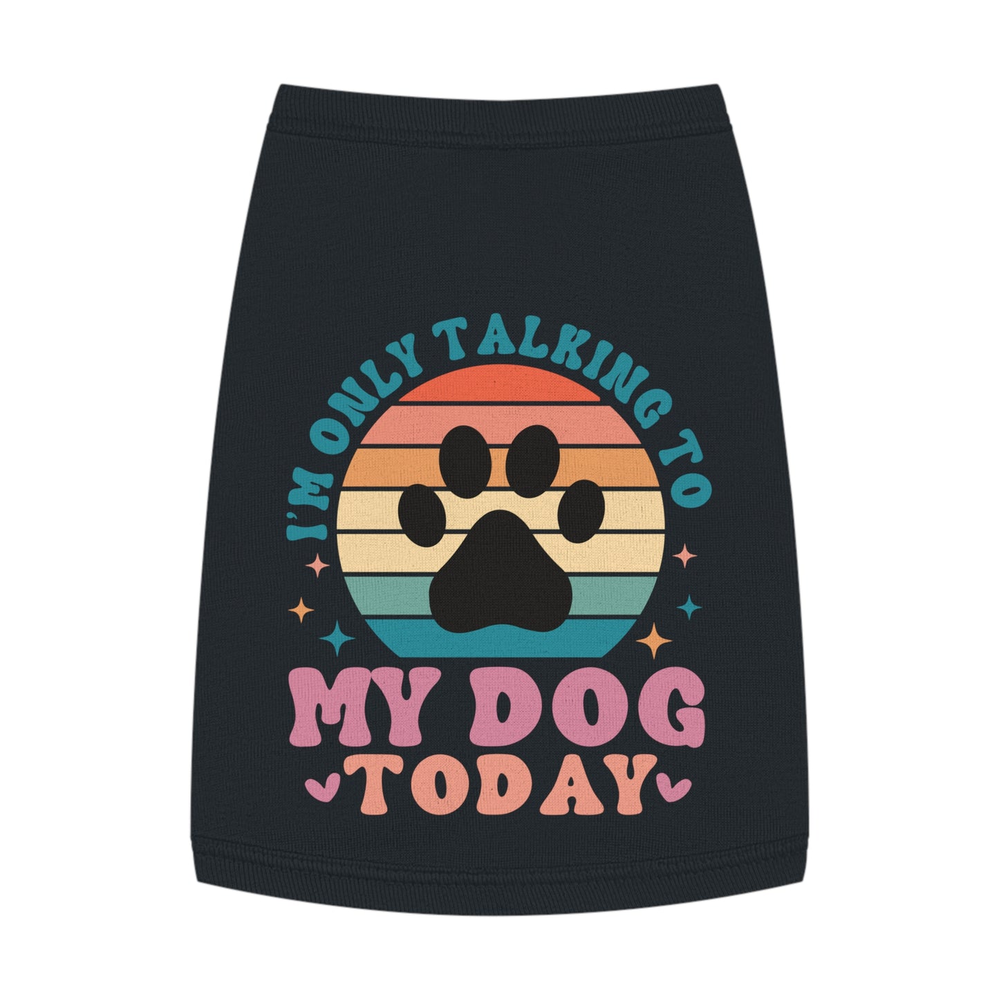 Pet Tank Top | I'M ONLY TALKING TO MY DOG TODAY