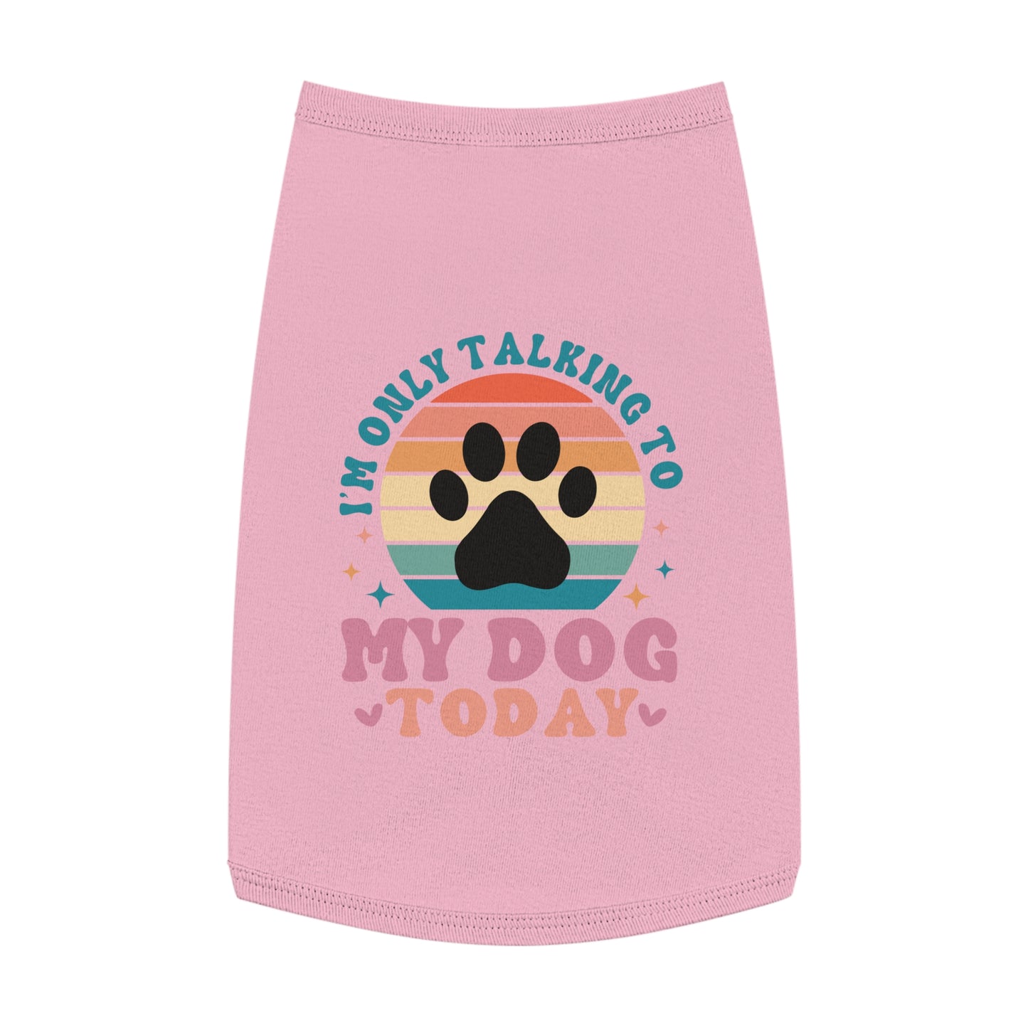 Pet Tank Top | I'M ONLY TALKING TO MY DOG TODAY
